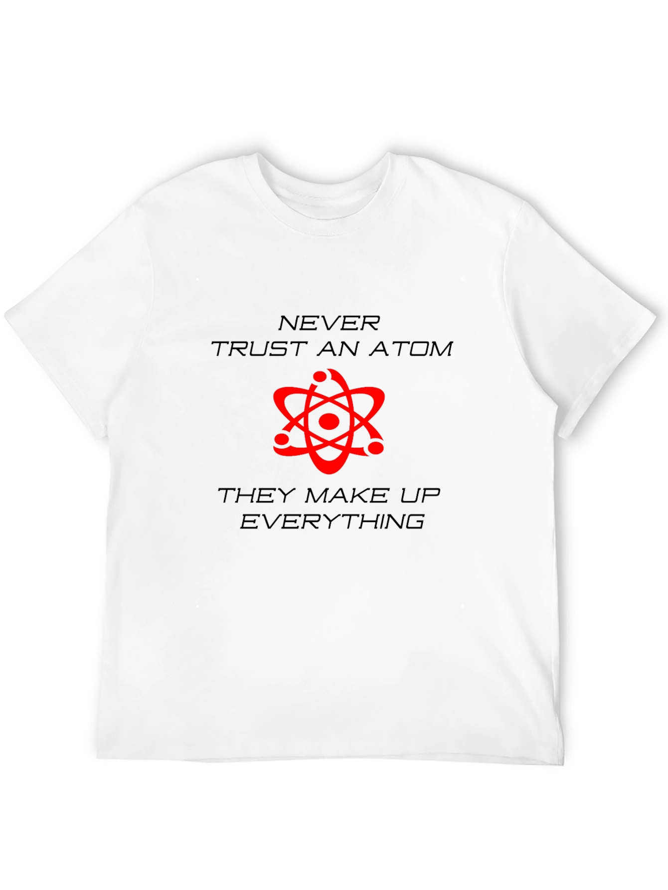 Never Trust An Atom Graphic T-Shirt