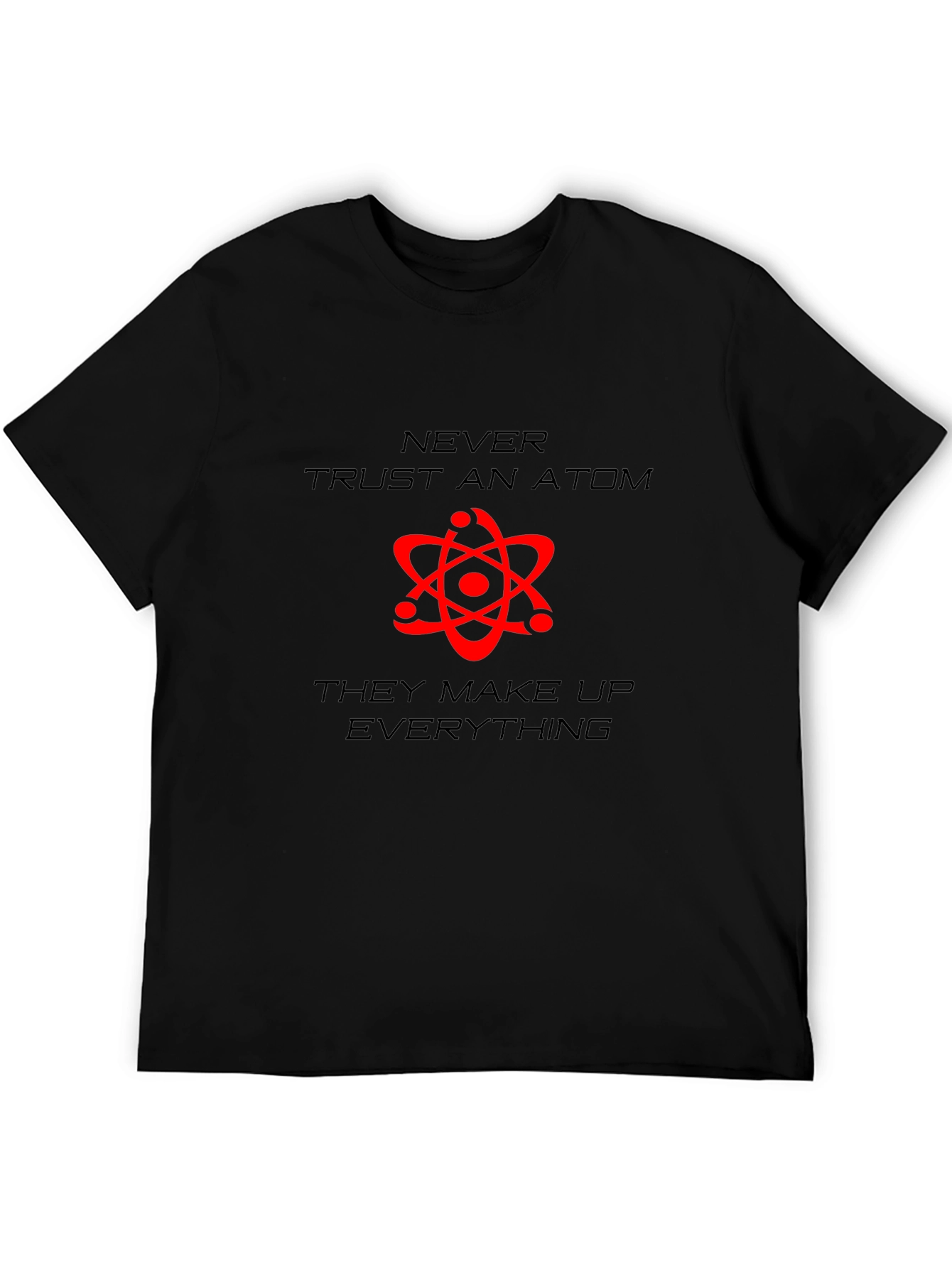 Never Trust An Atom Graphic T-Shirt