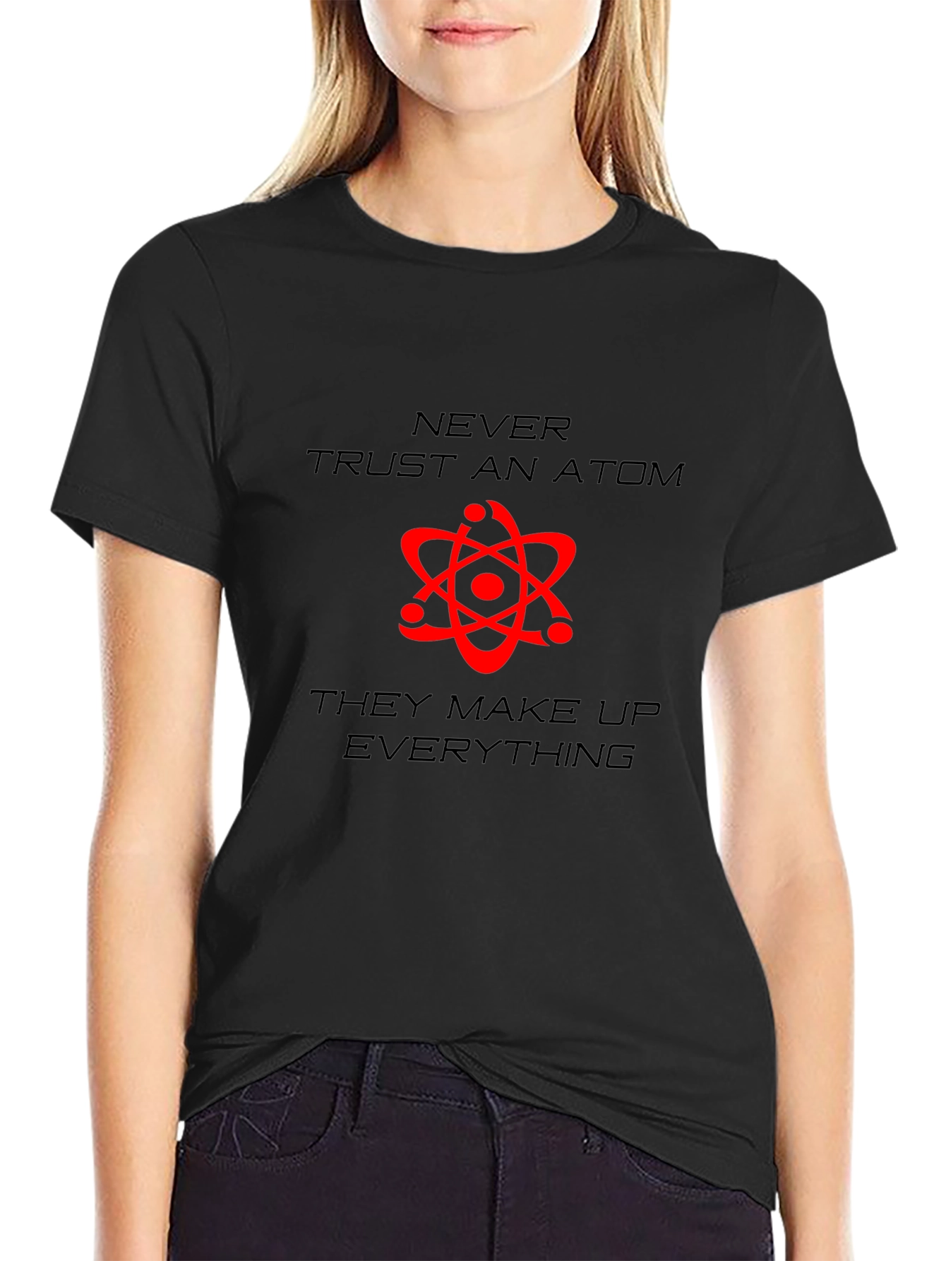 Never Trust An Atom Graphic T-Shirt