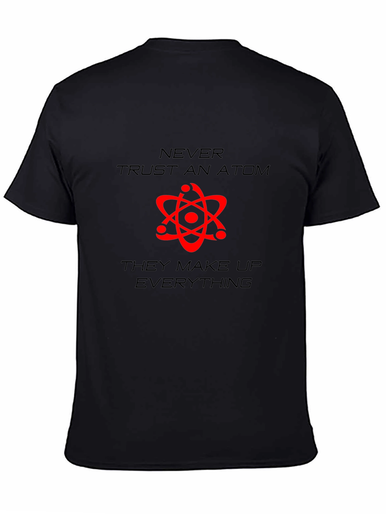 Never Trust An Atom Graphic T-Shirt