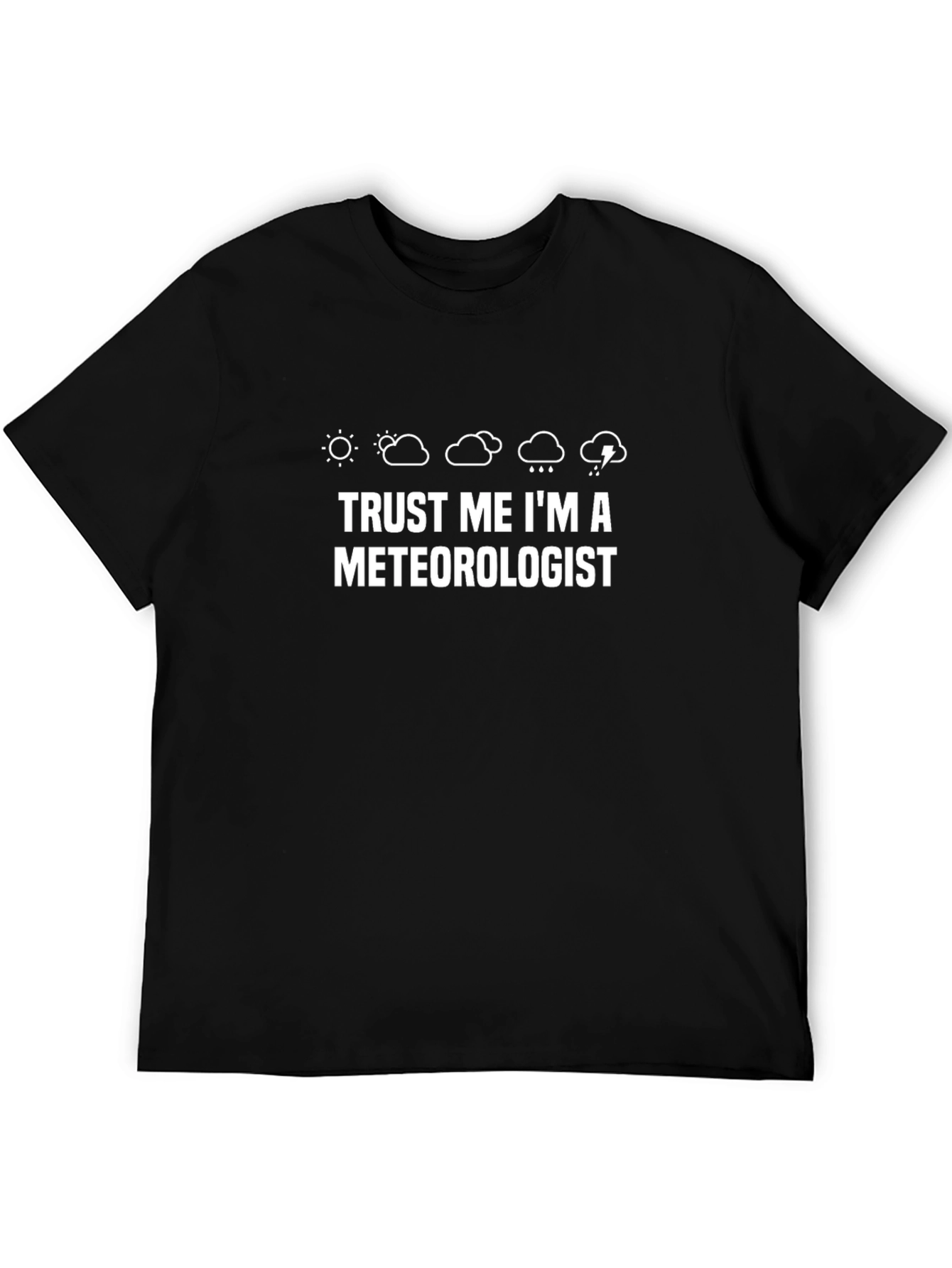 Trust Me Im A Meteorologist Graphic T-Shirt