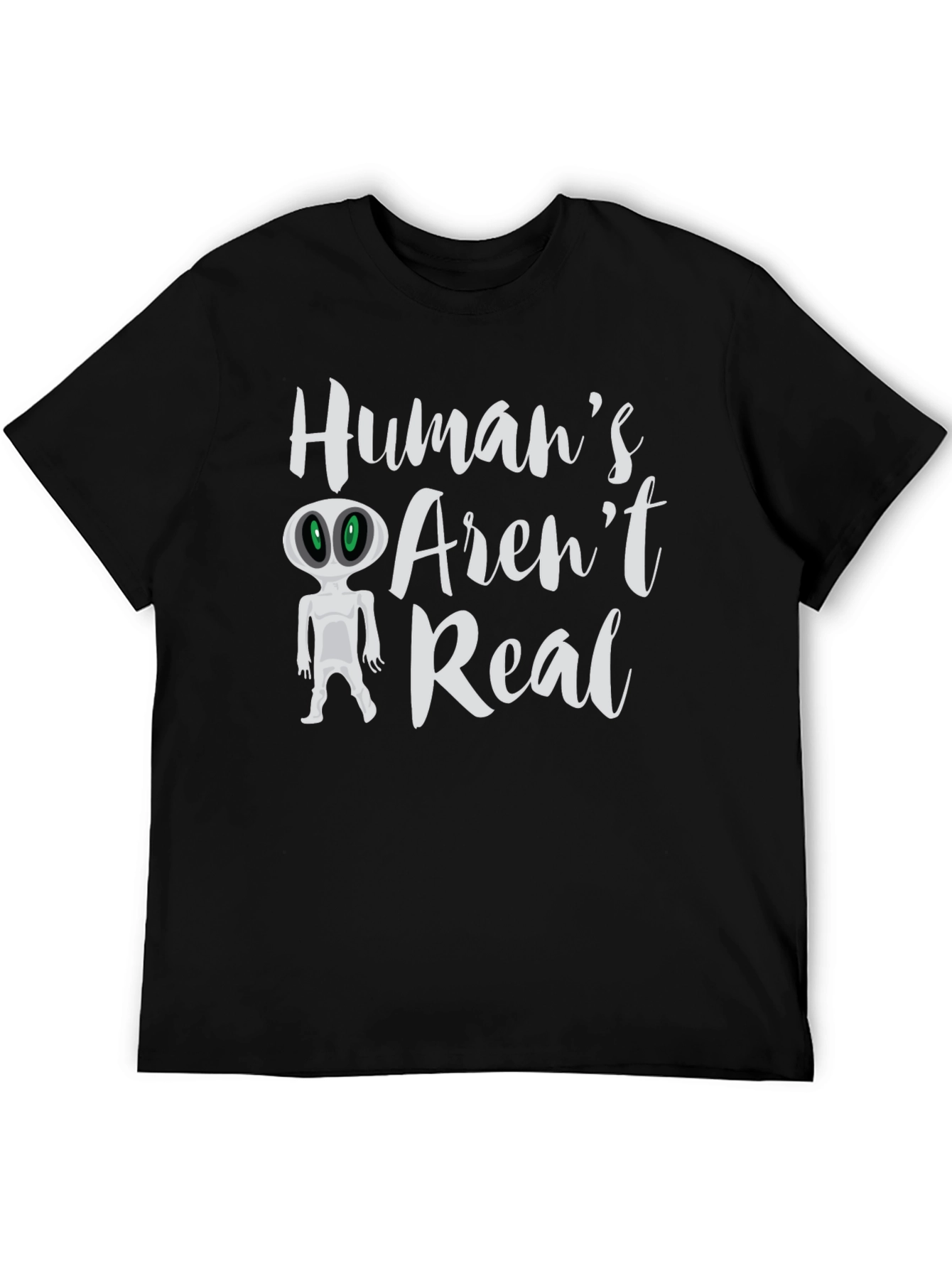 Humans Arent Real Alien T-Shirt