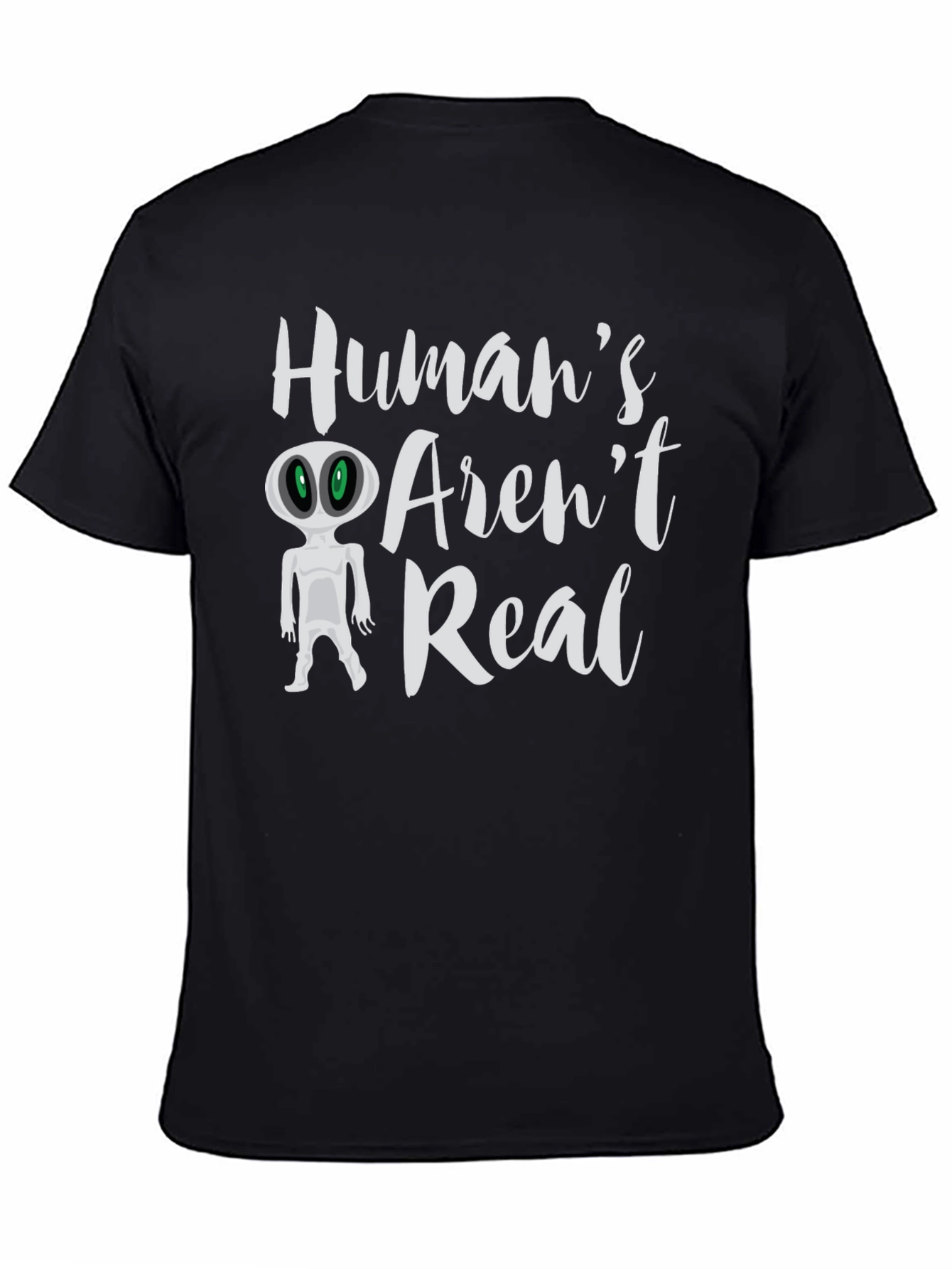 Humans Arent Real Alien T-Shirt