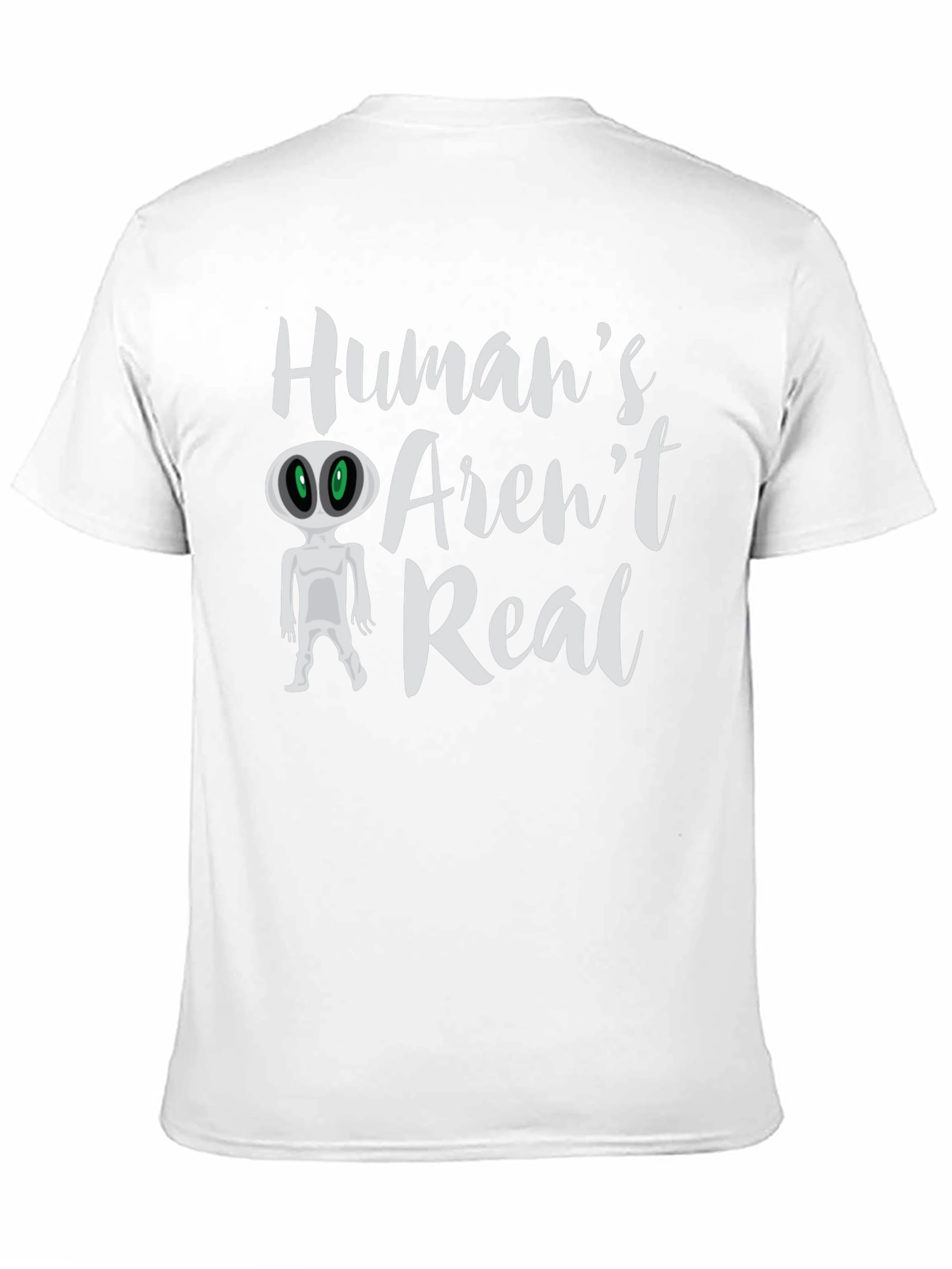 Humans Arent Real Alien T-Shirt
