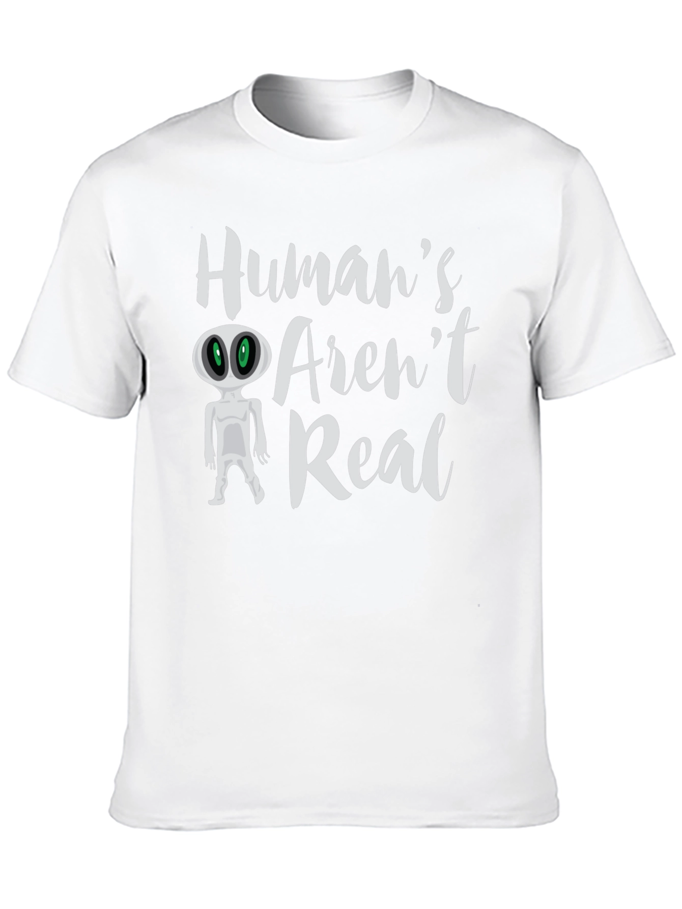 Humans Arent Real Alien T-Shirt