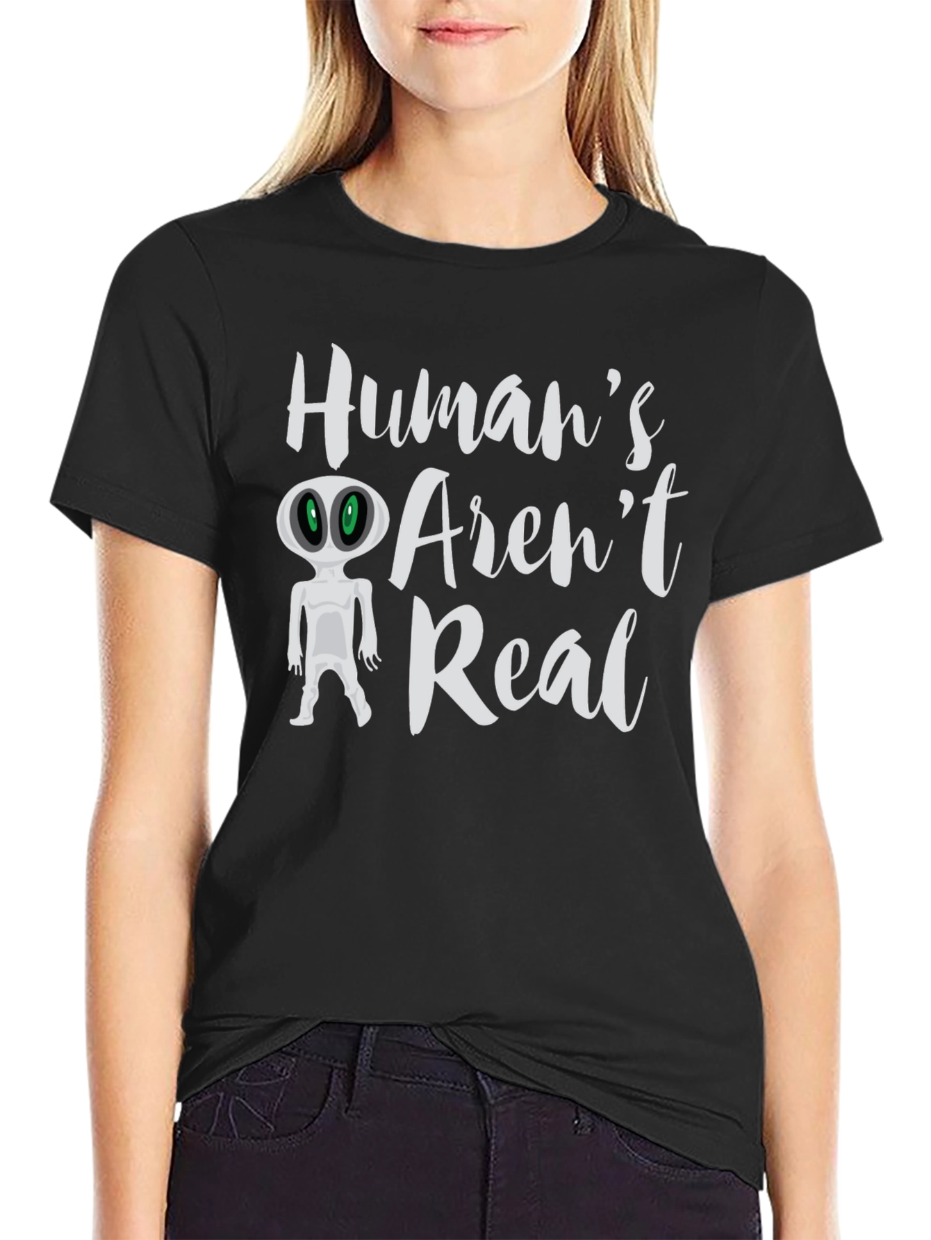 Humans Arent Real Alien T-Shirt