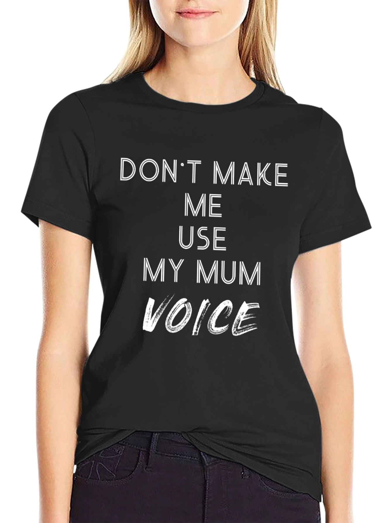 Dont Make Me Use My Mum Voice T-Shirt