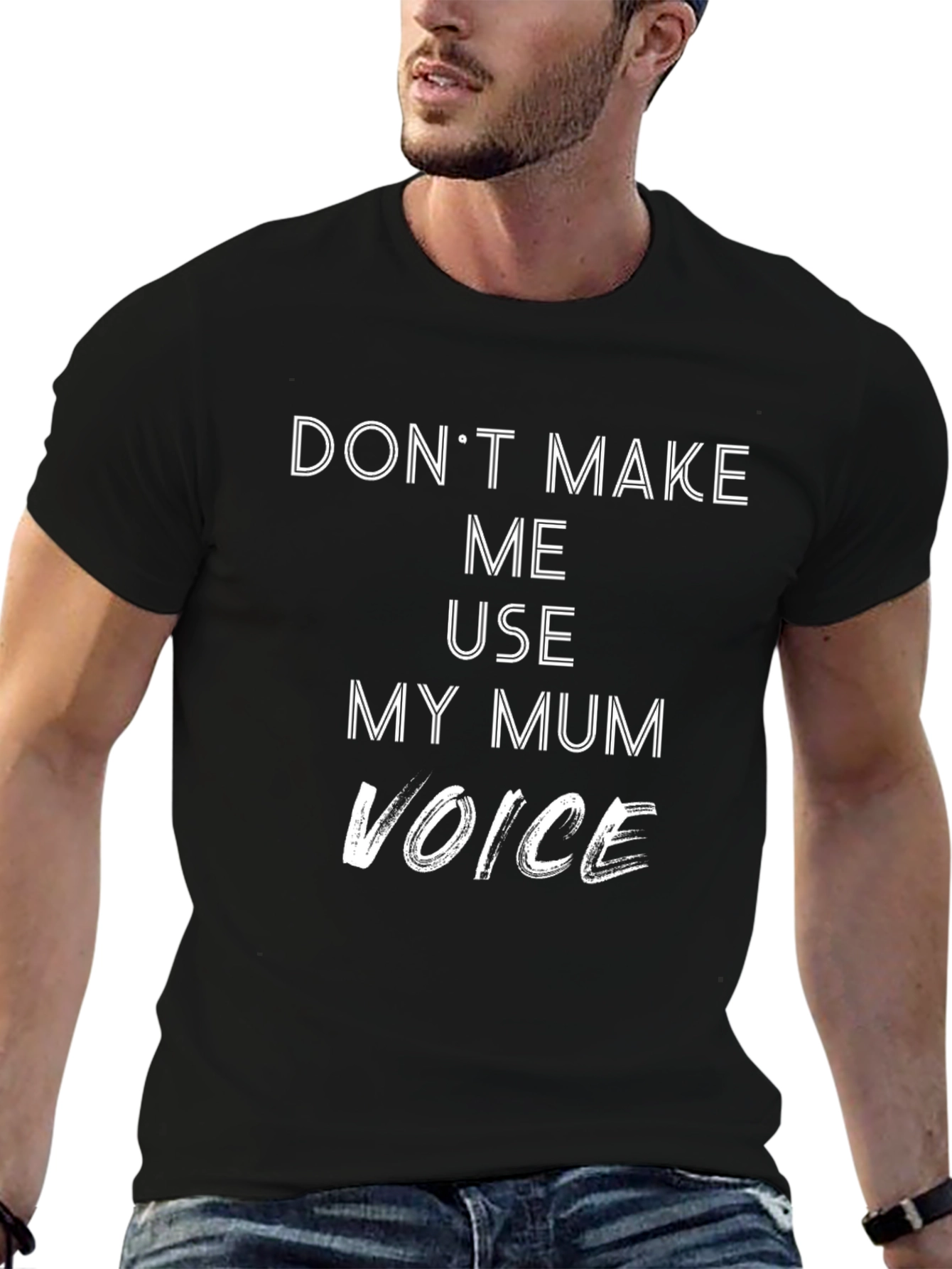 Dont Make Me Use My Mum Voice T-Shirt