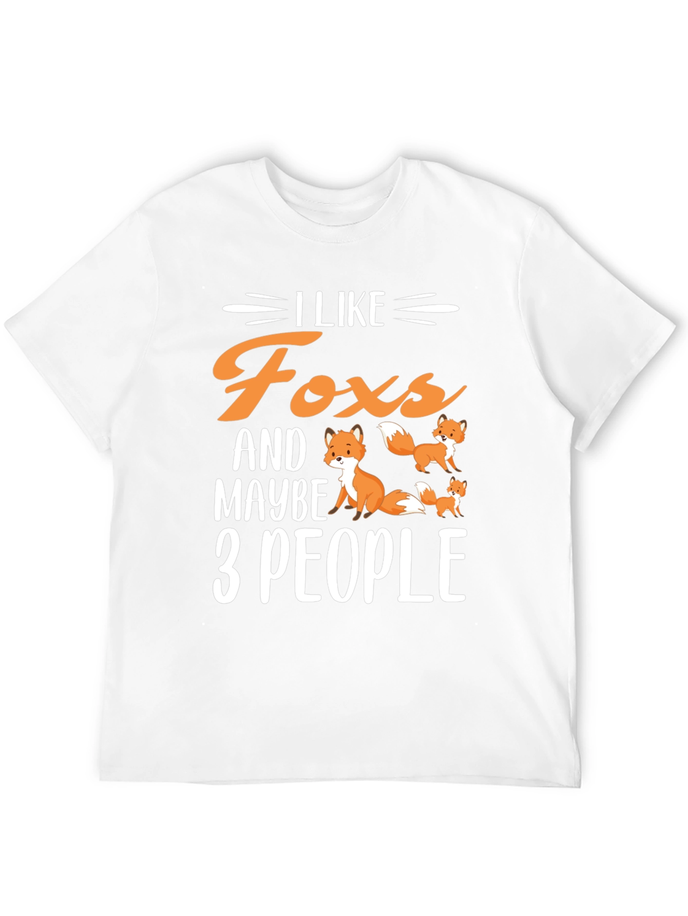I Like Foxes & Maybe 3 People T-Shirt