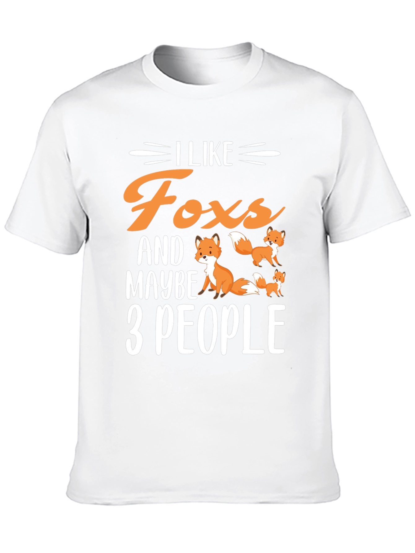 I Like Foxes & Maybe 3 People T-Shirt