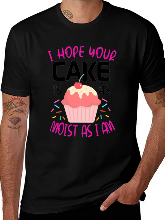 Funny Cake T-Shirt: I Hope Your Cake Is As Moist