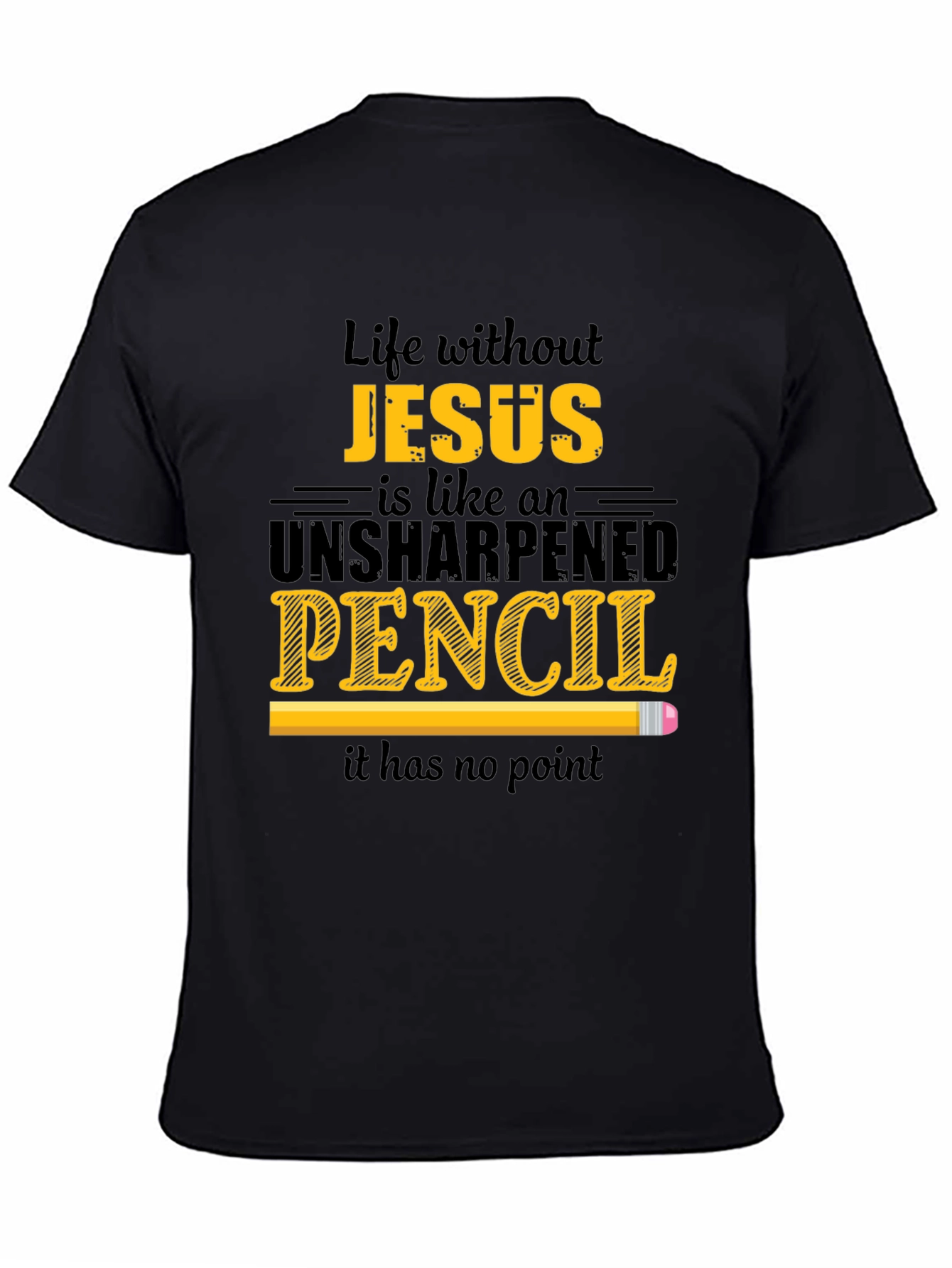 Life Without Jesus T-Shirt - Unsharpened Pencil Graphic Tee