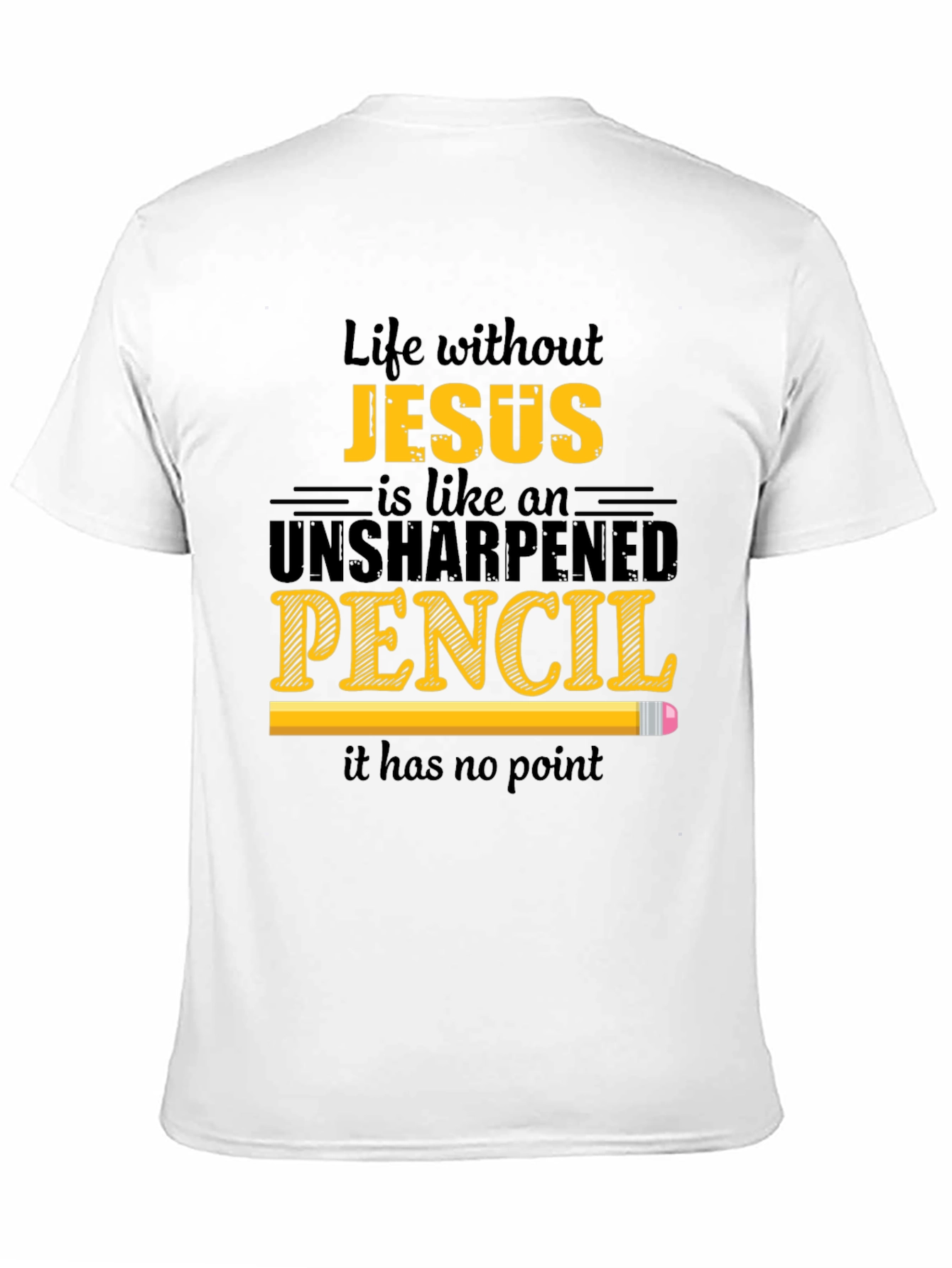 Life Without Jesus T-Shirt - Unsharpened Pencil Graphic Tee