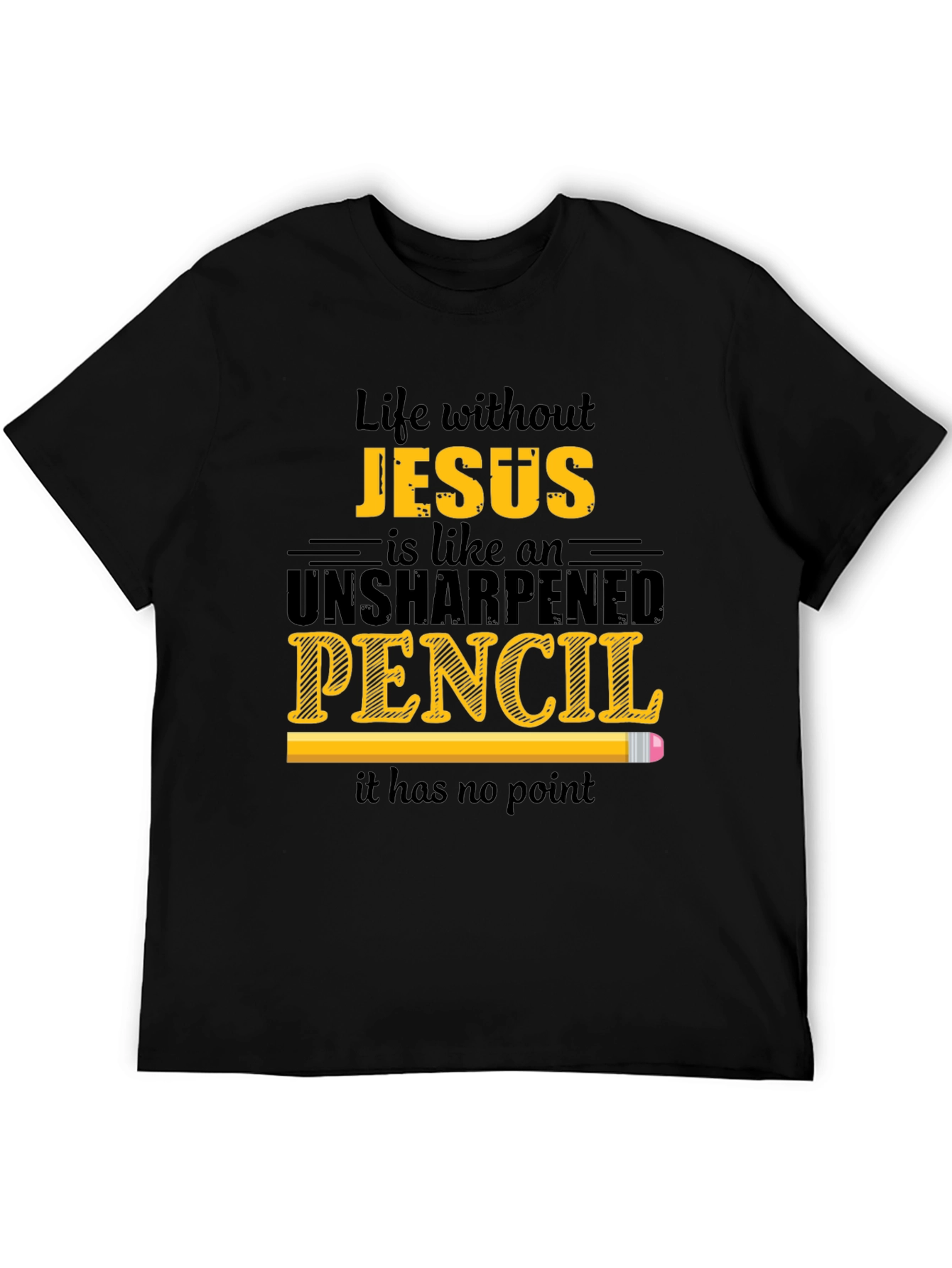 Life Without Jesus T-Shirt - Unsharpened Pencil Graphic Tee