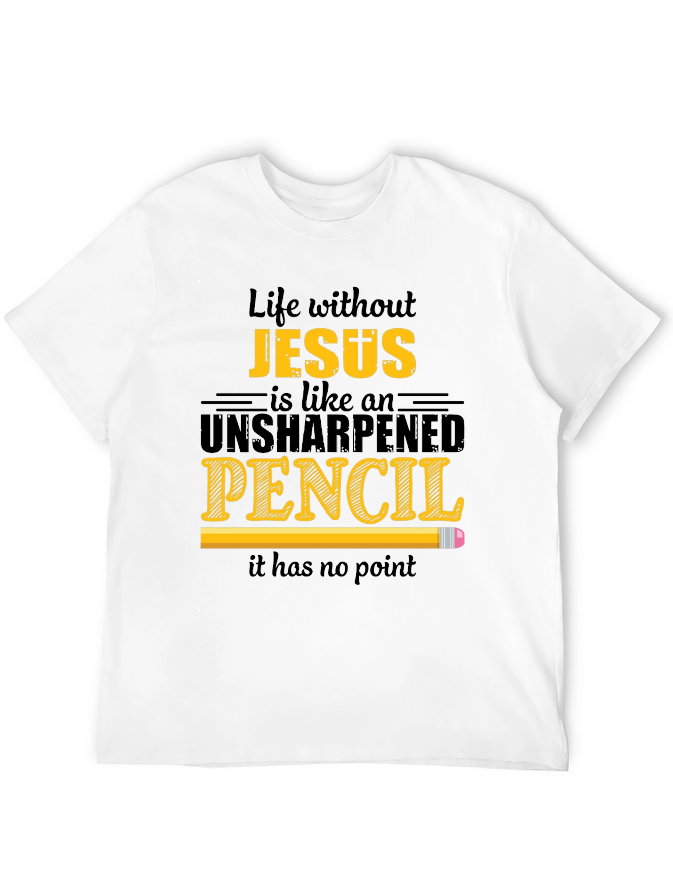 Life Without Jesus T-Shirt - Unsharpened Pencil Graphic Tee