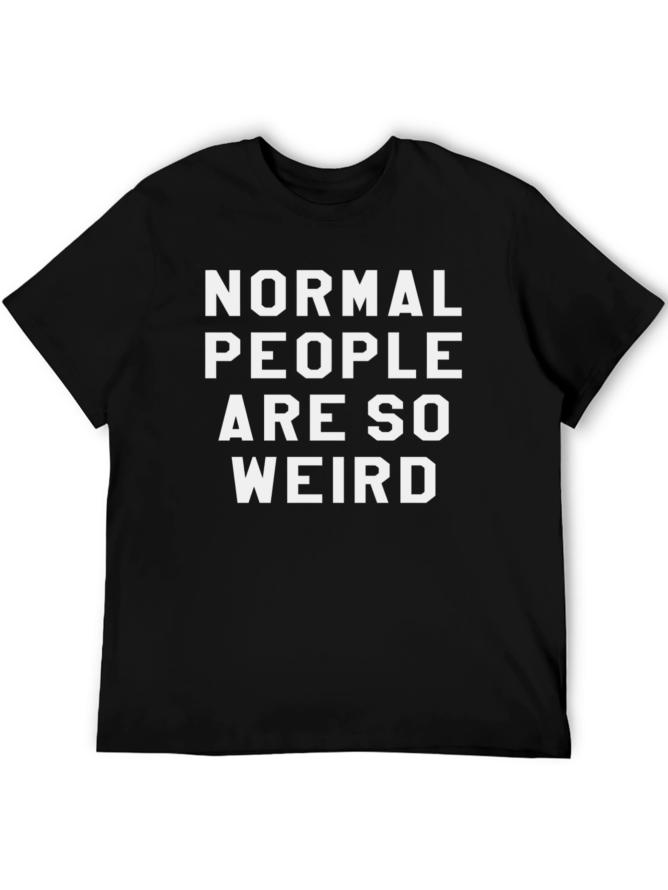 Normal People Are So Weird Funny Slogan Tee