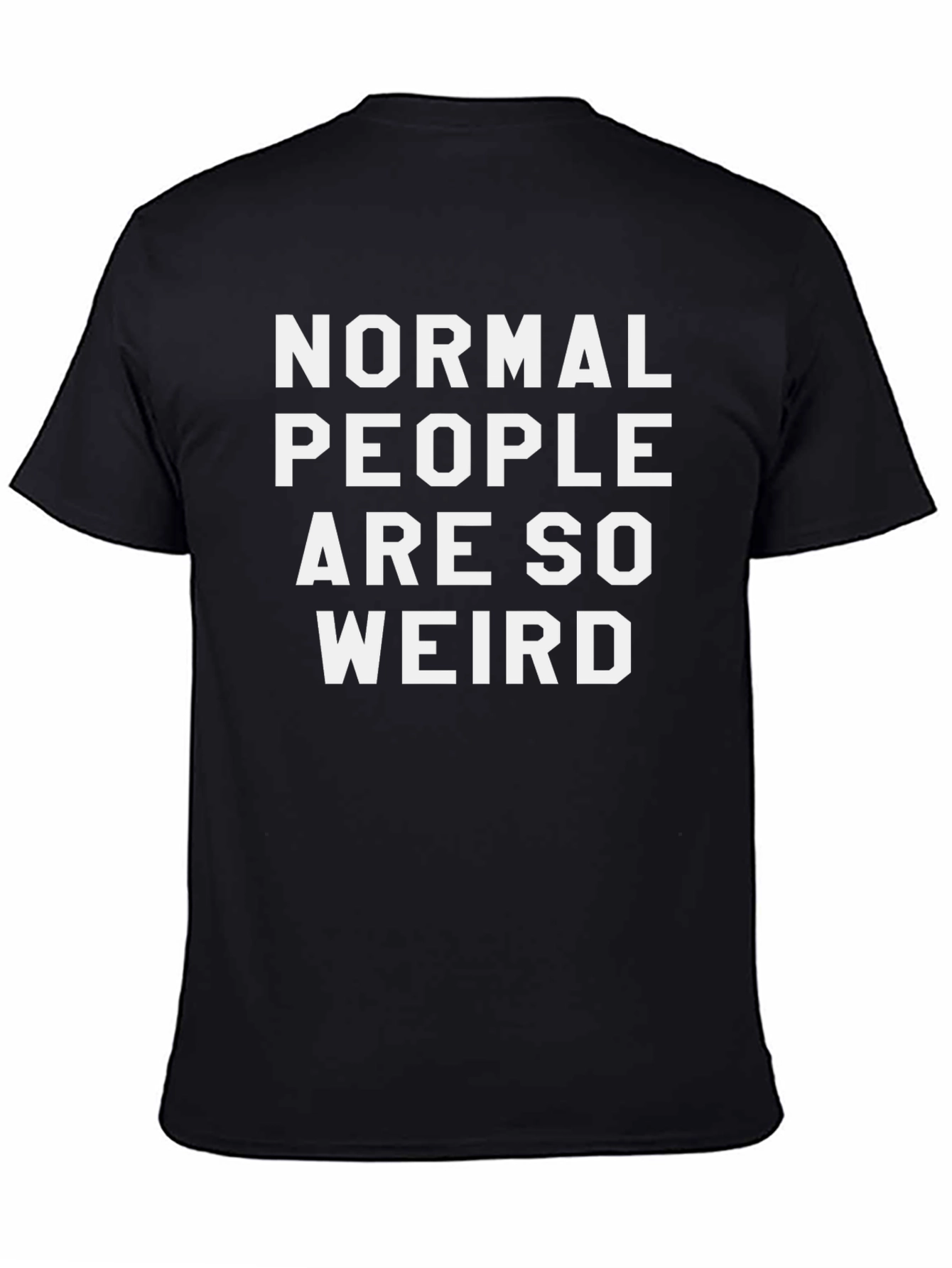 Normal People Are So Weird Funny Slogan Tee