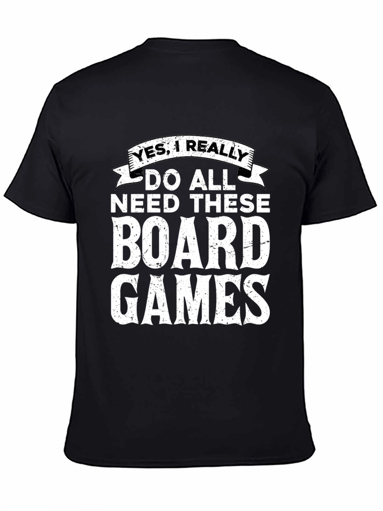 Board Games Graphic Tee: Yes I Really Need These