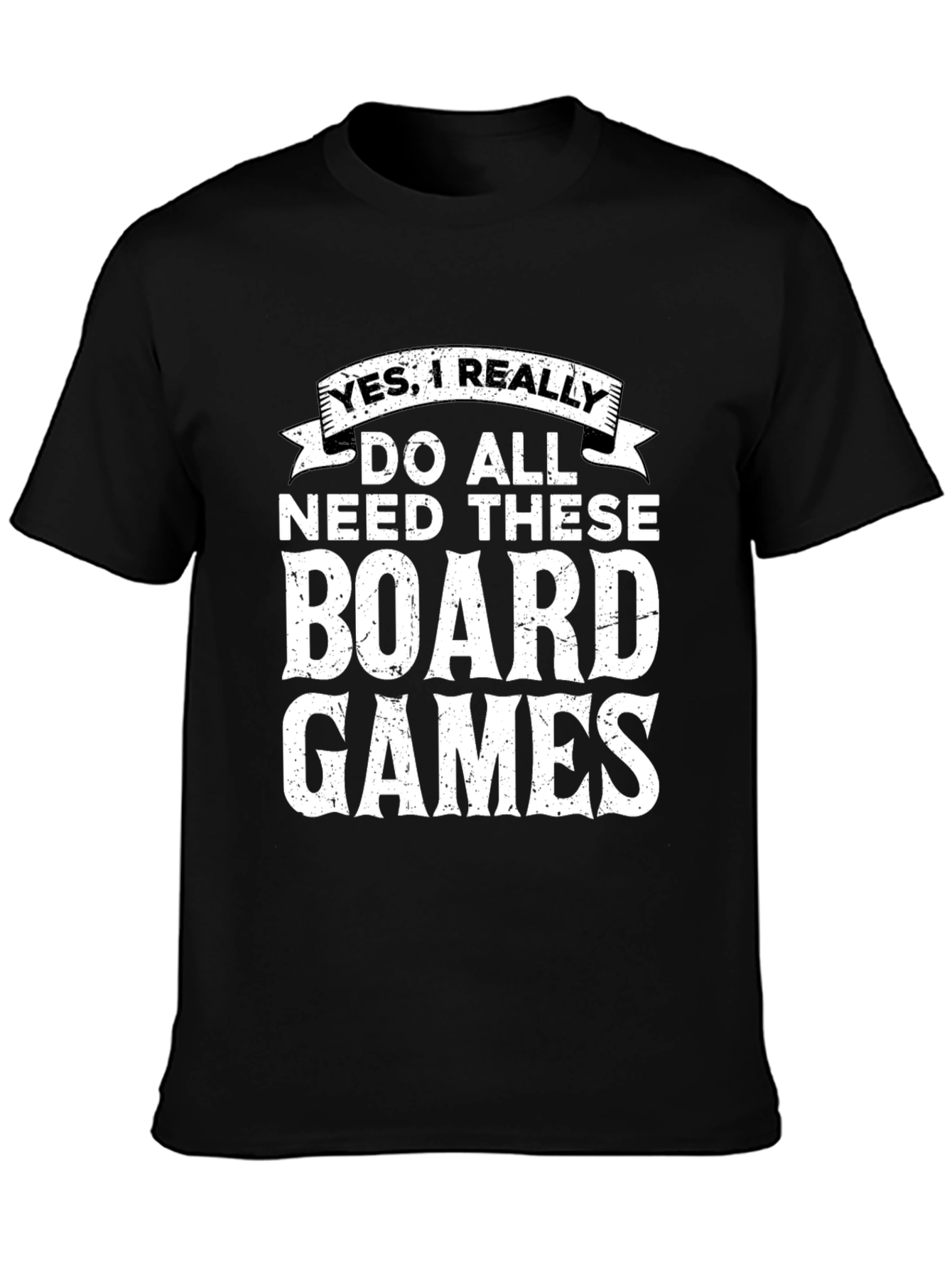 Board Games Graphic Tee: Yes I Really Need These