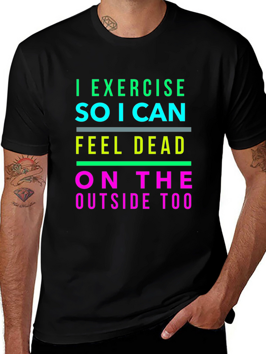I Exercise So I Can Feel Dead T-Shirt