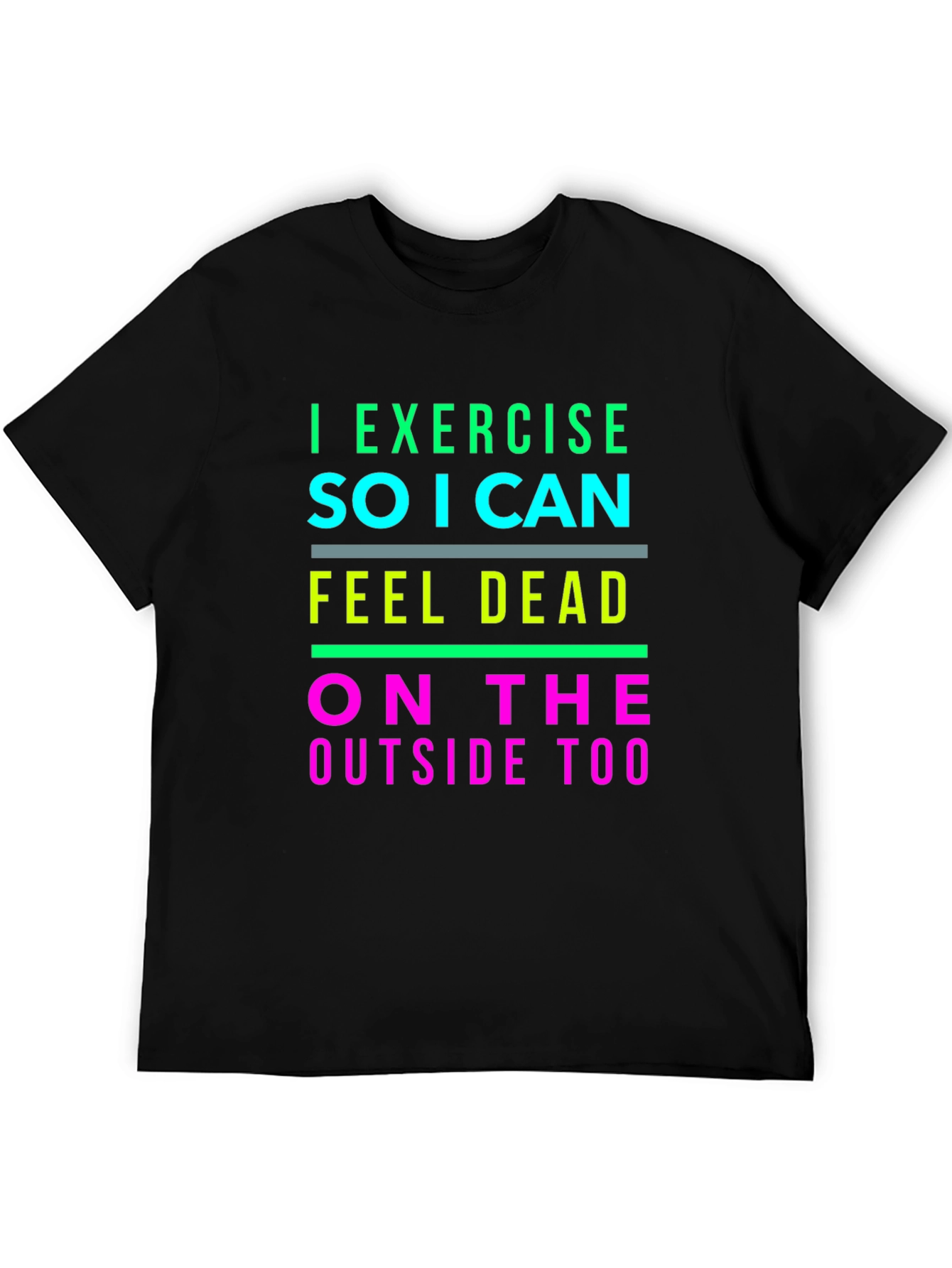 I Exercise So I Can Feel Dead T-Shirt
