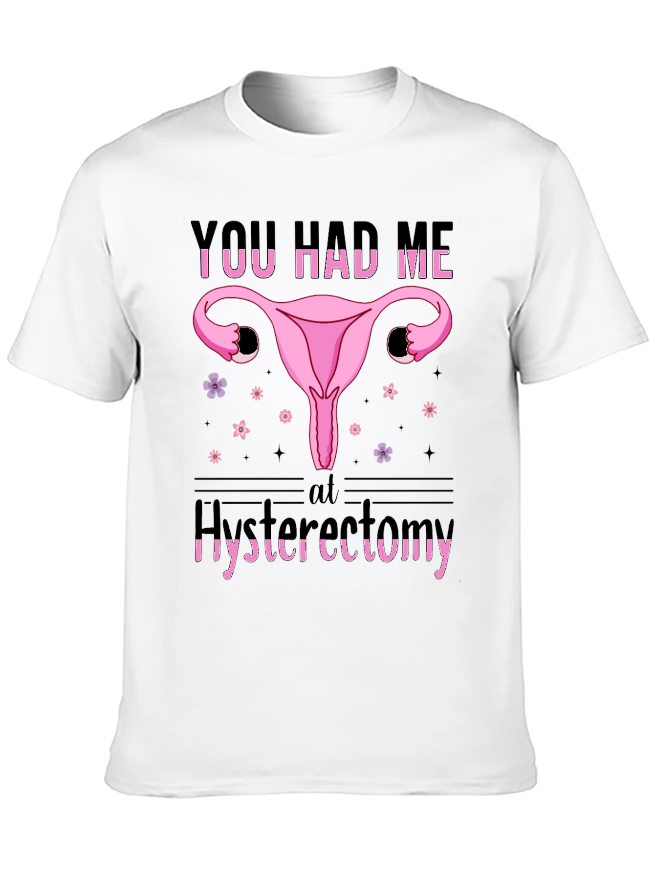 Funny You Had Me At Hysterectomy T-Shirt