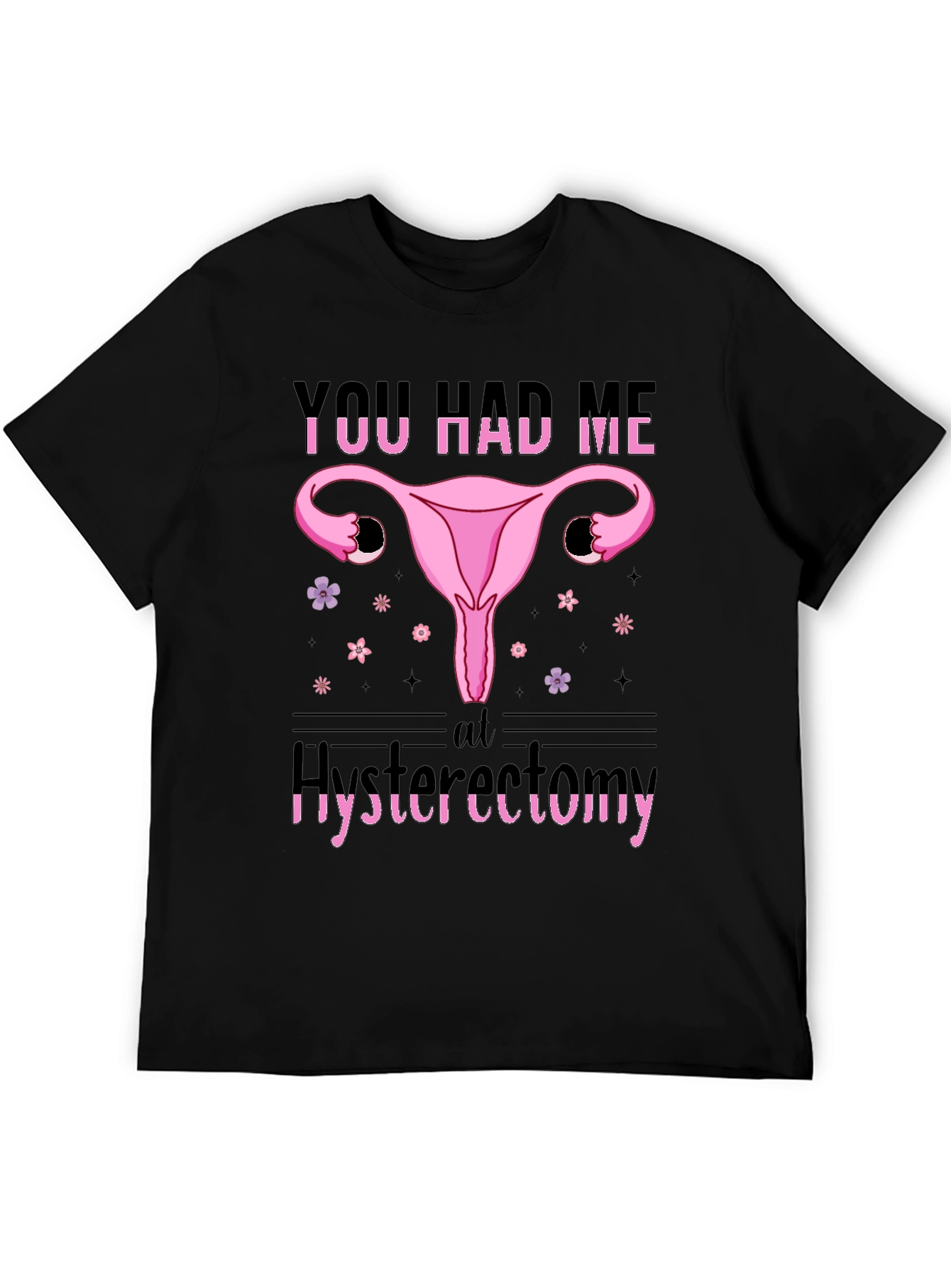 Funny You Had Me At Hysterectomy T-Shirt