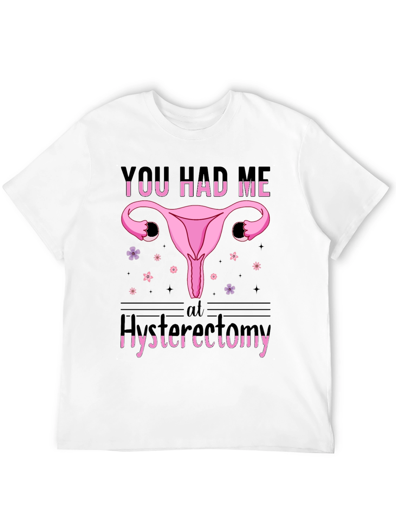 Funny You Had Me At Hysterectomy T-Shirt