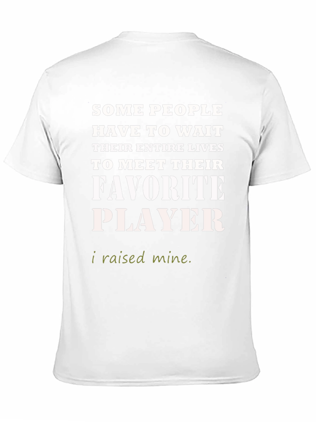 Favorite Player T-Shirt - I Raised Mine