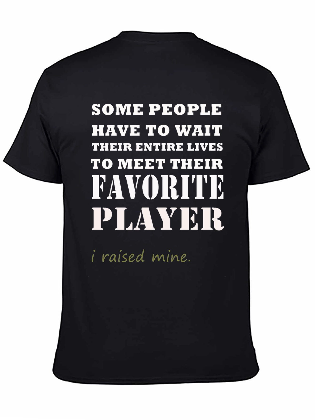 Favorite Player T-Shirt - I Raised Mine