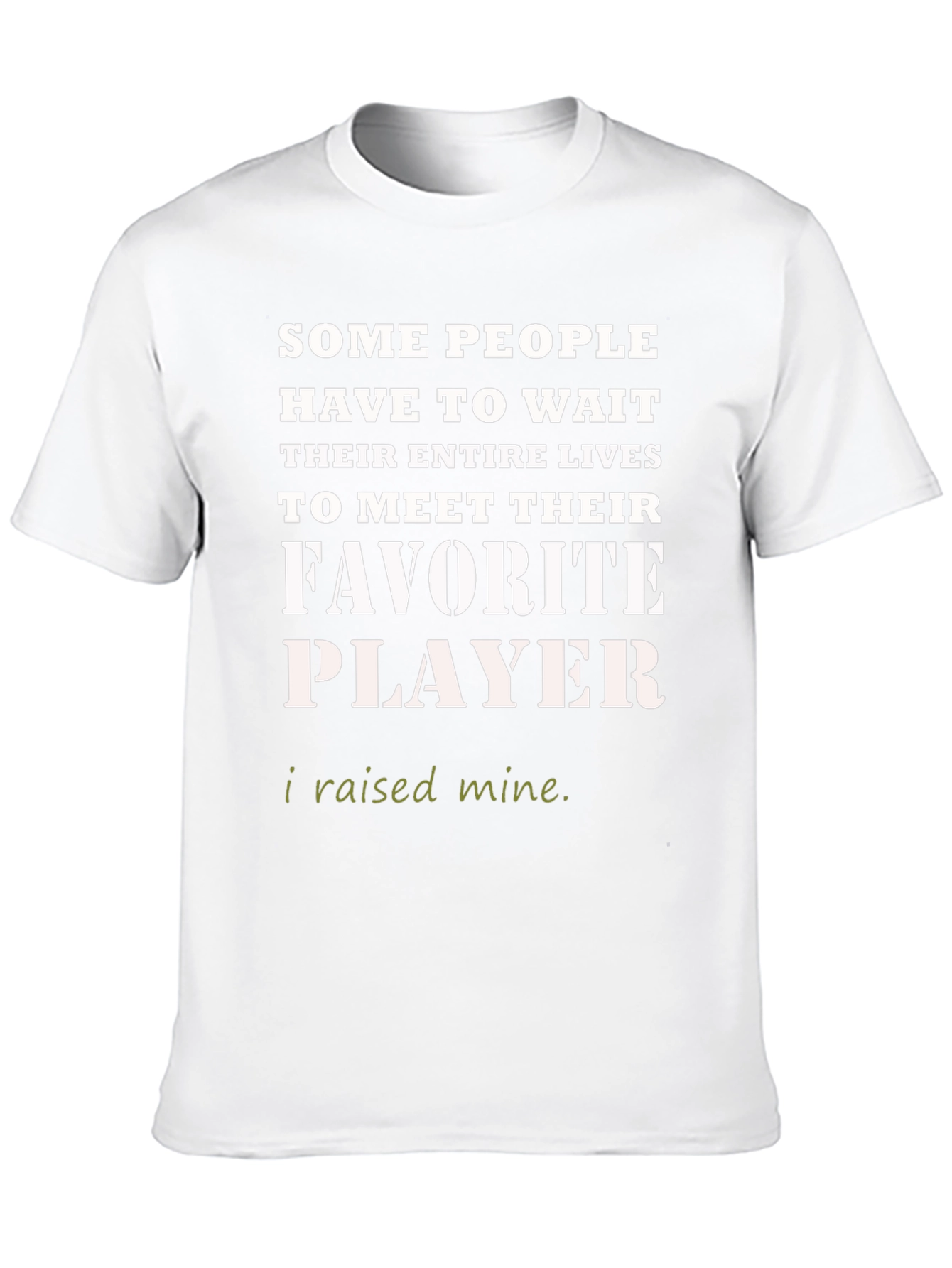 Favorite Player T-Shirt - I Raised Mine