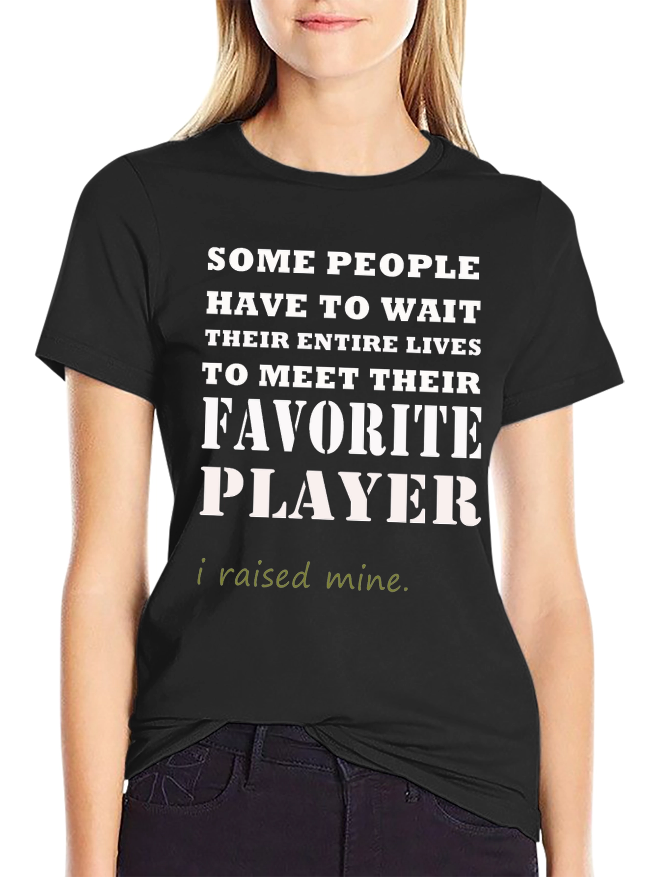 Favorite Player T-Shirt - I Raised Mine