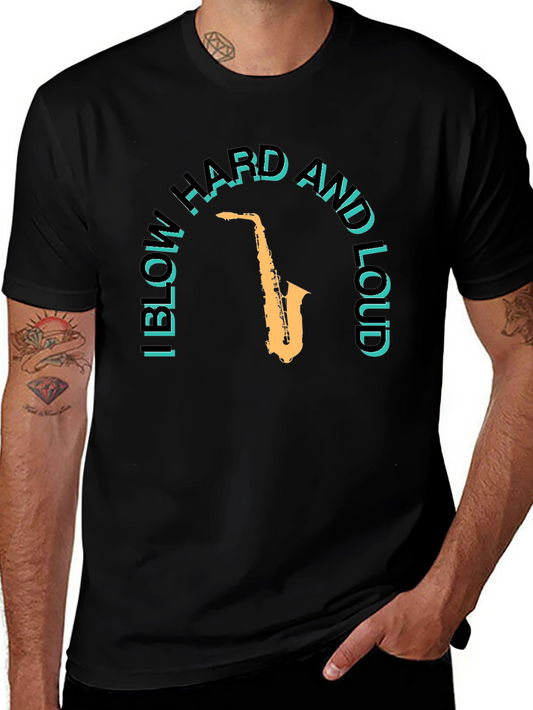 I Blow Hard and Loud Saxophone T-Shirt