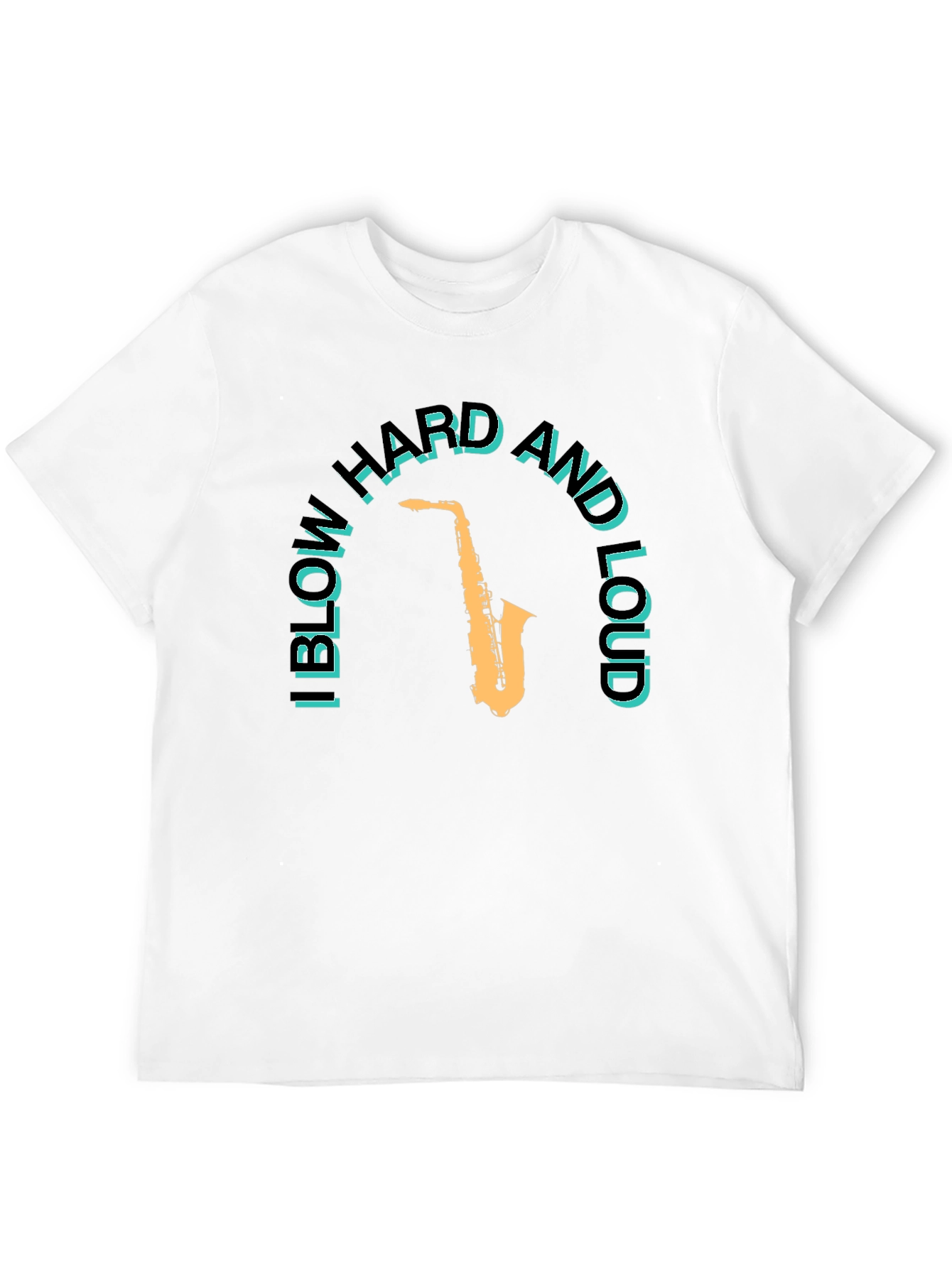 I Blow Hard and Loud Saxophone T-Shirt