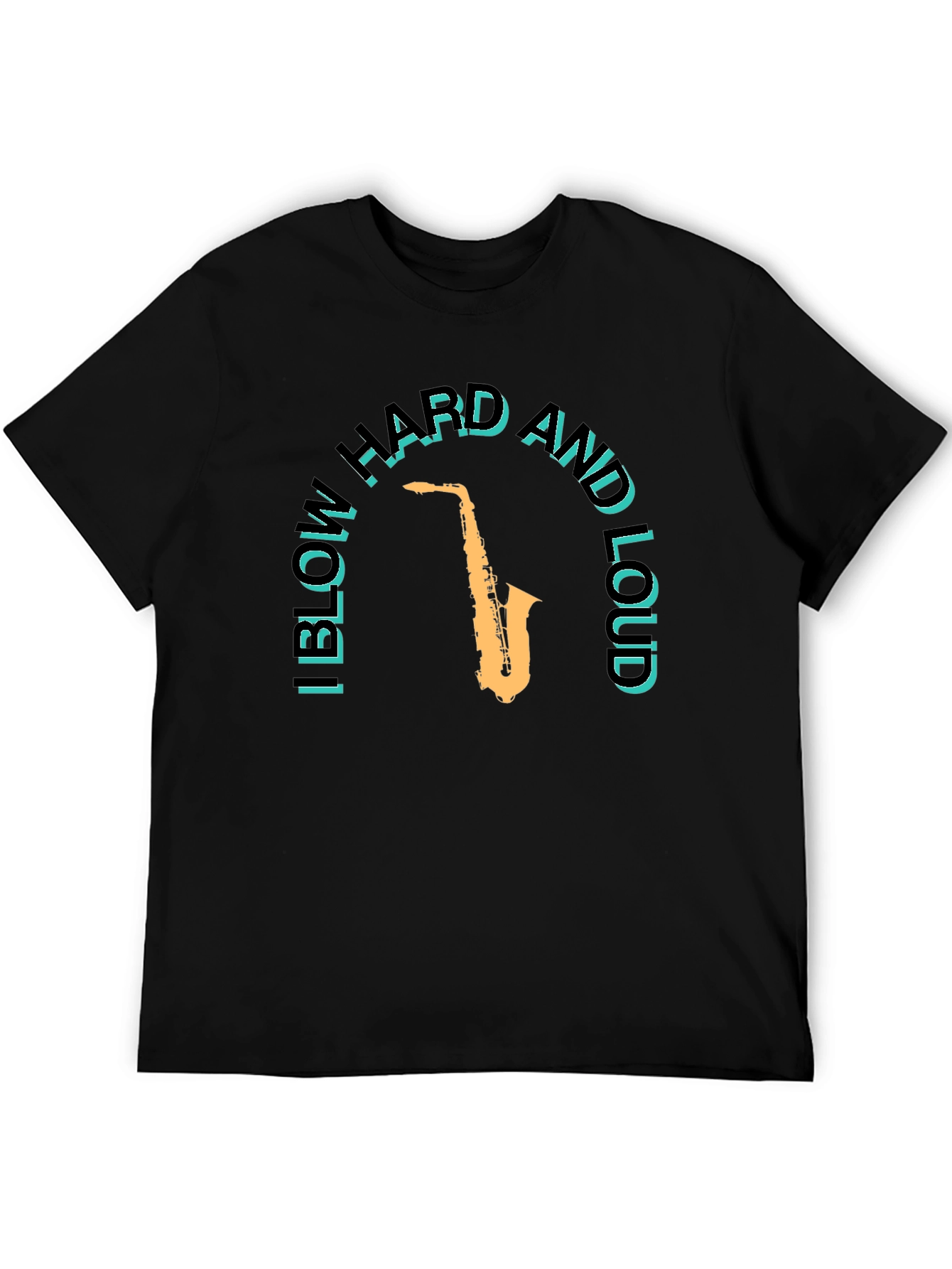 I Blow Hard and Loud Saxophone T-Shirt