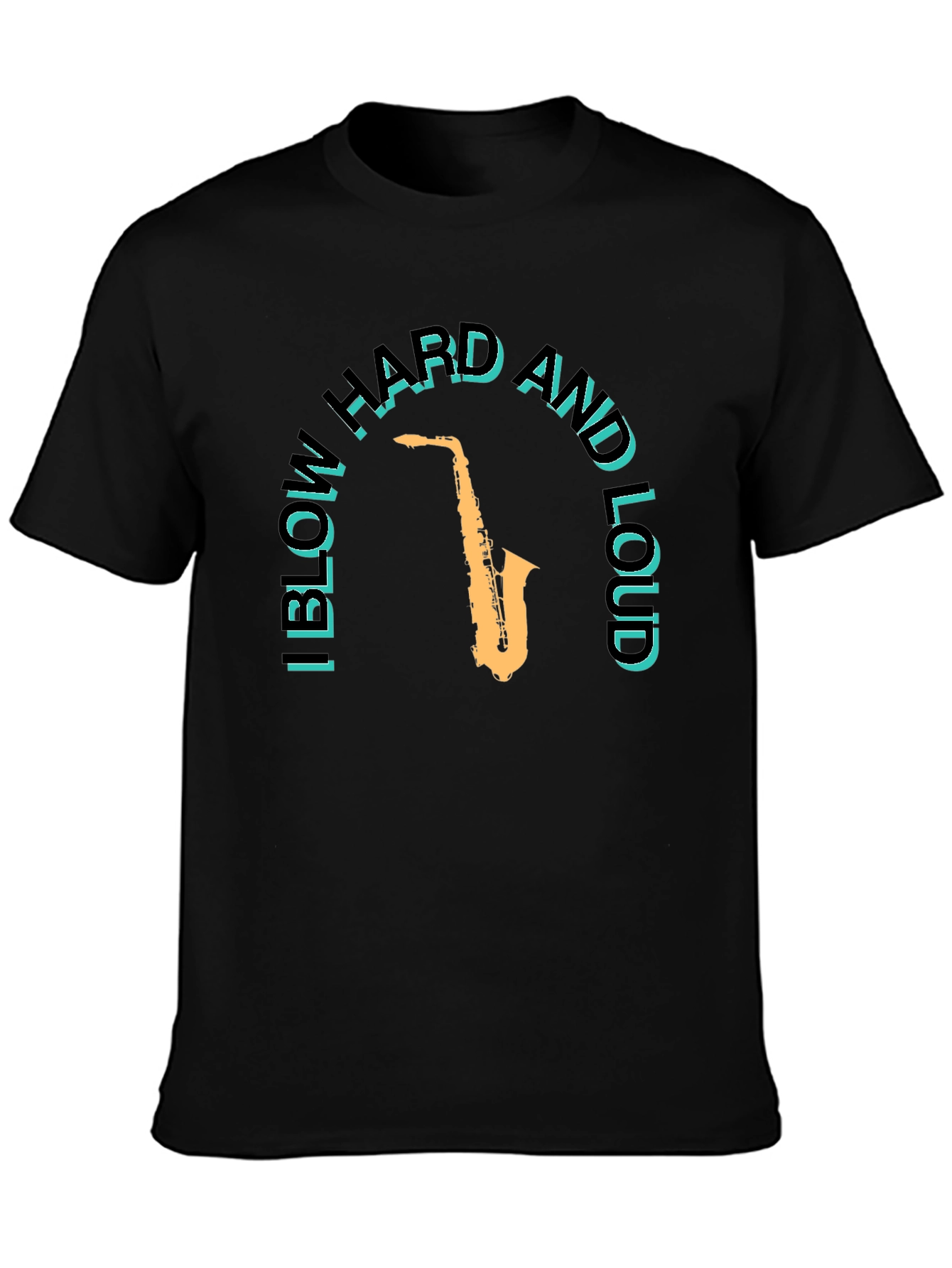 I Blow Hard and Loud Saxophone T-Shirt