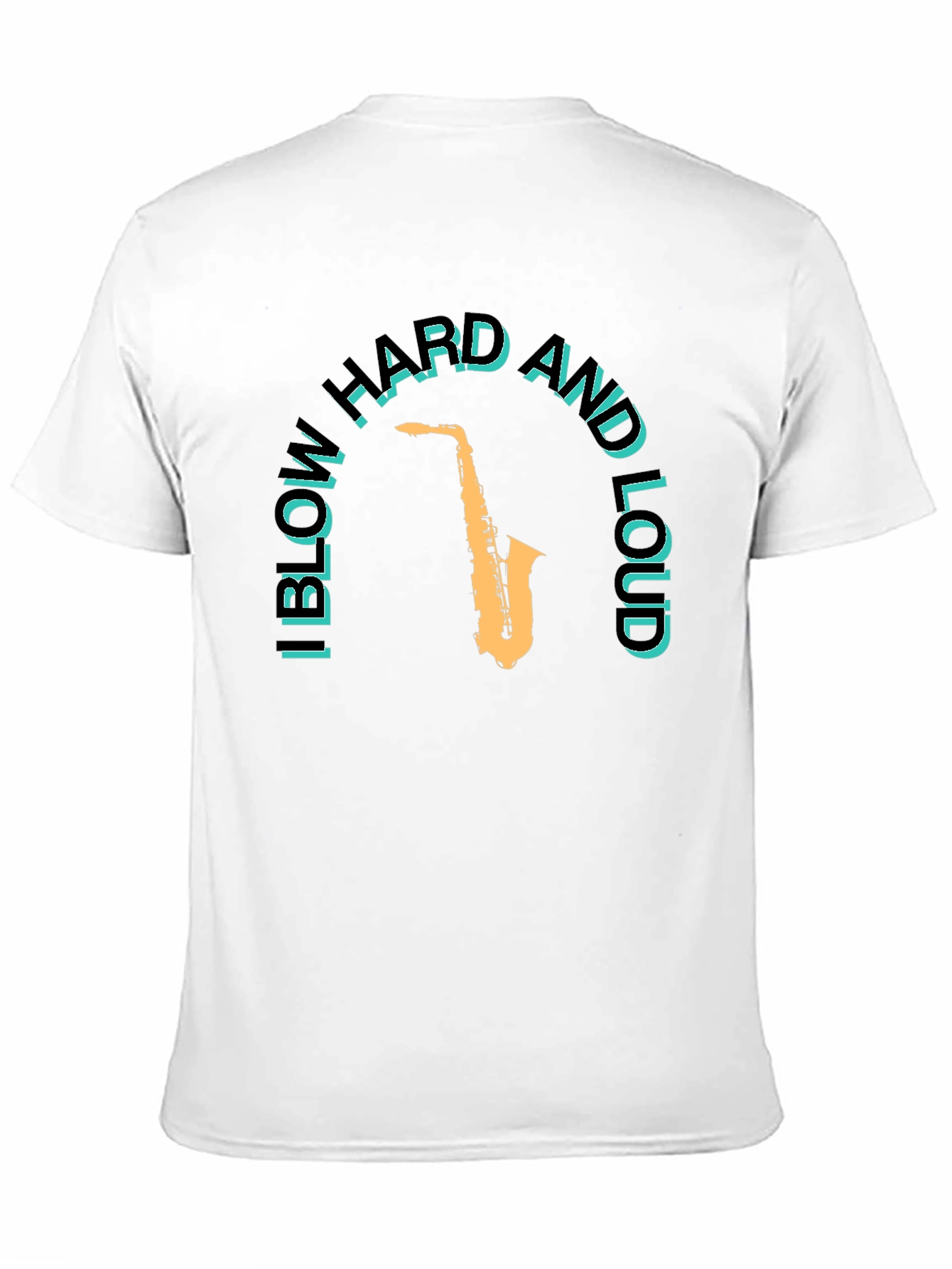 I Blow Hard and Loud Saxophone T-Shirt