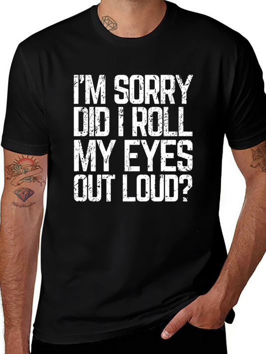 Im Sorry Did I Roll My Eyes T-Shirt - Funny Sarcastic Tee