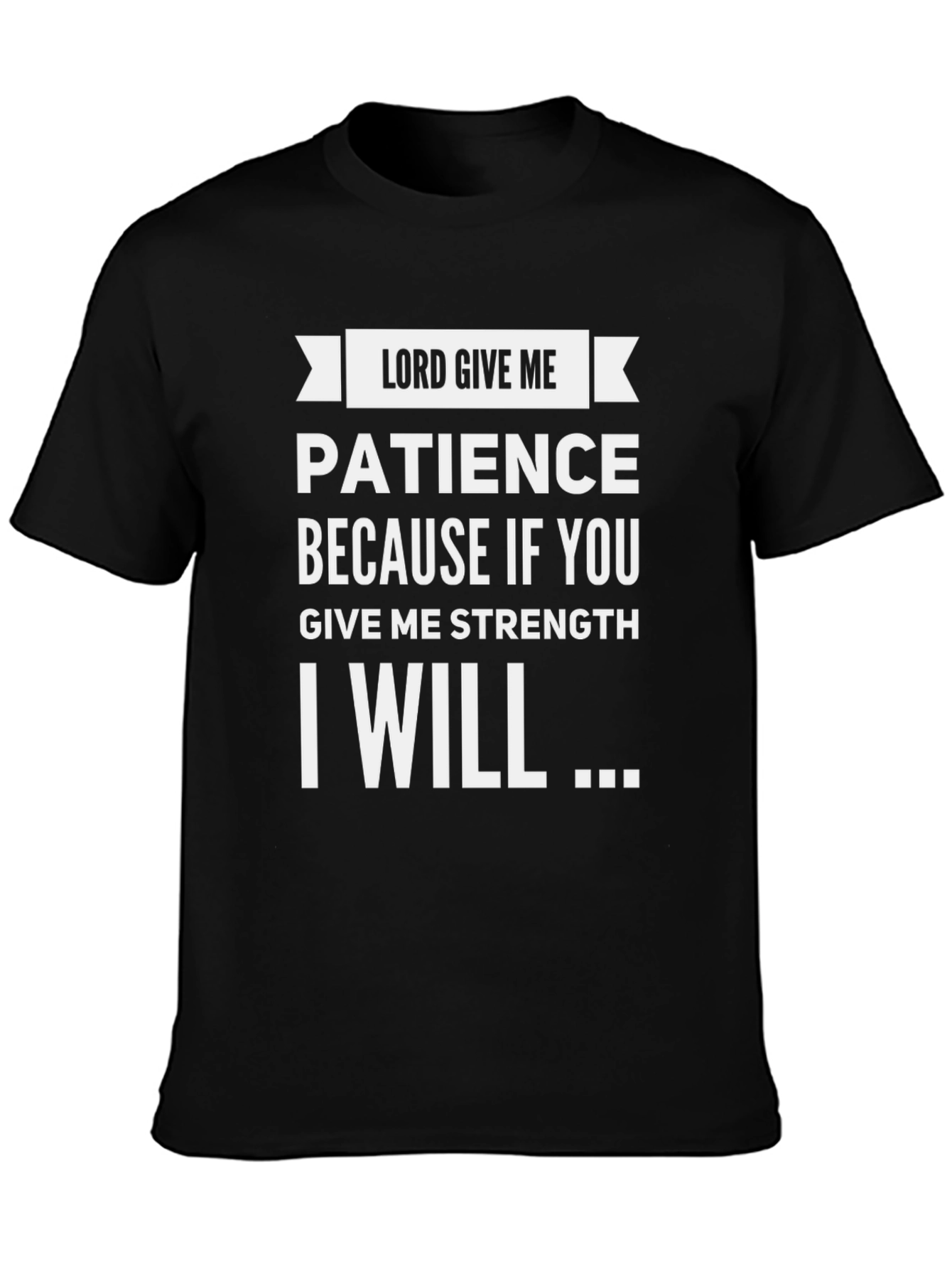 Lord Give Me Patience Funny Graphic Tee