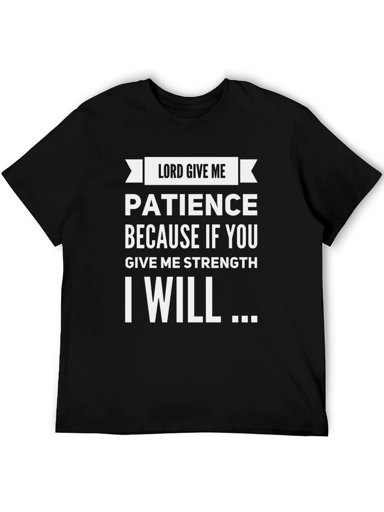 Lord Give Me Patience Funny Graphic Tee