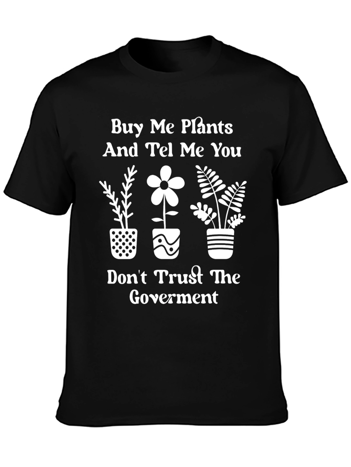 Buy Me Plants & Distrust Gov T-Shirt