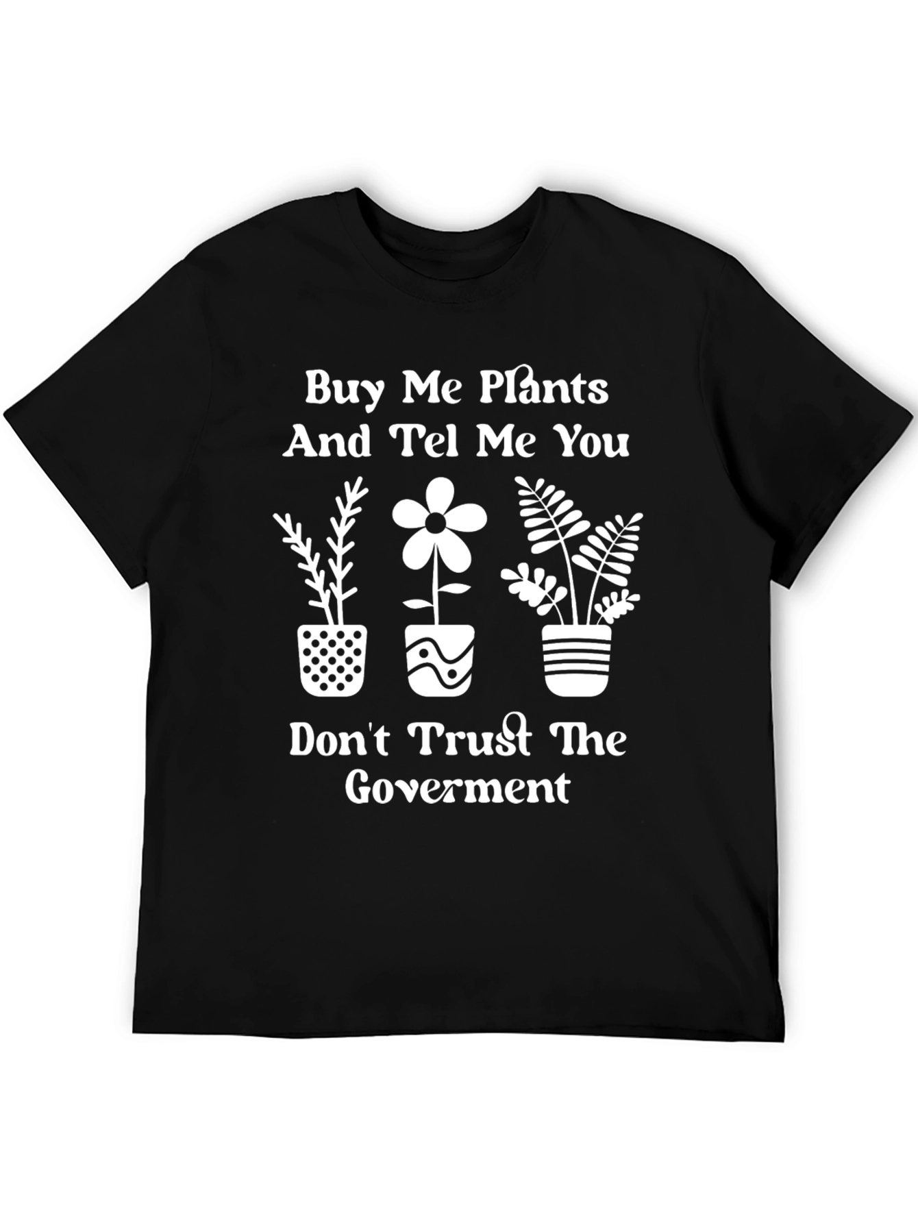 Buy Me Plants & Distrust Gov T-Shirt