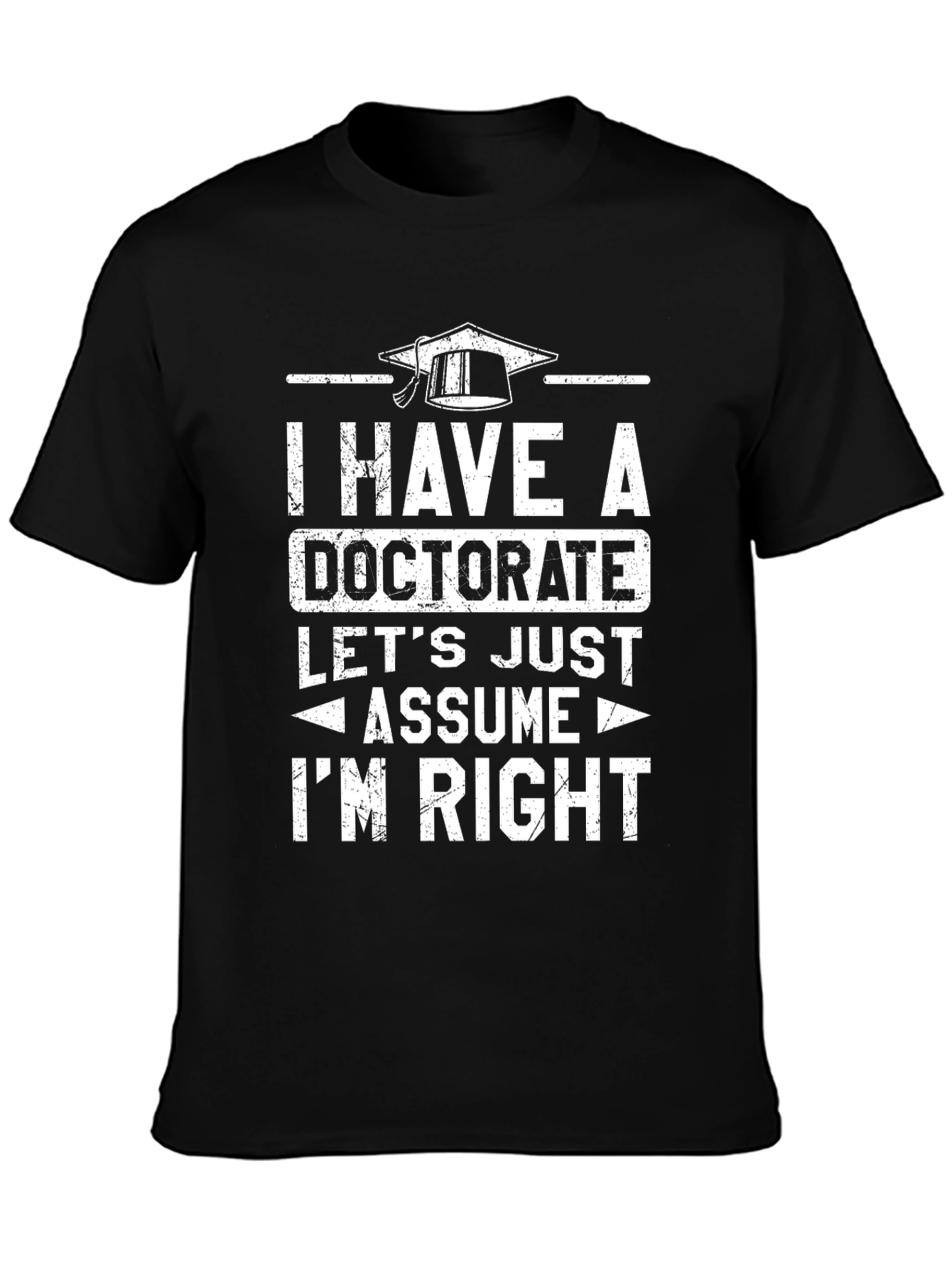 Doctorate Humor T-Shirt - Im Right!