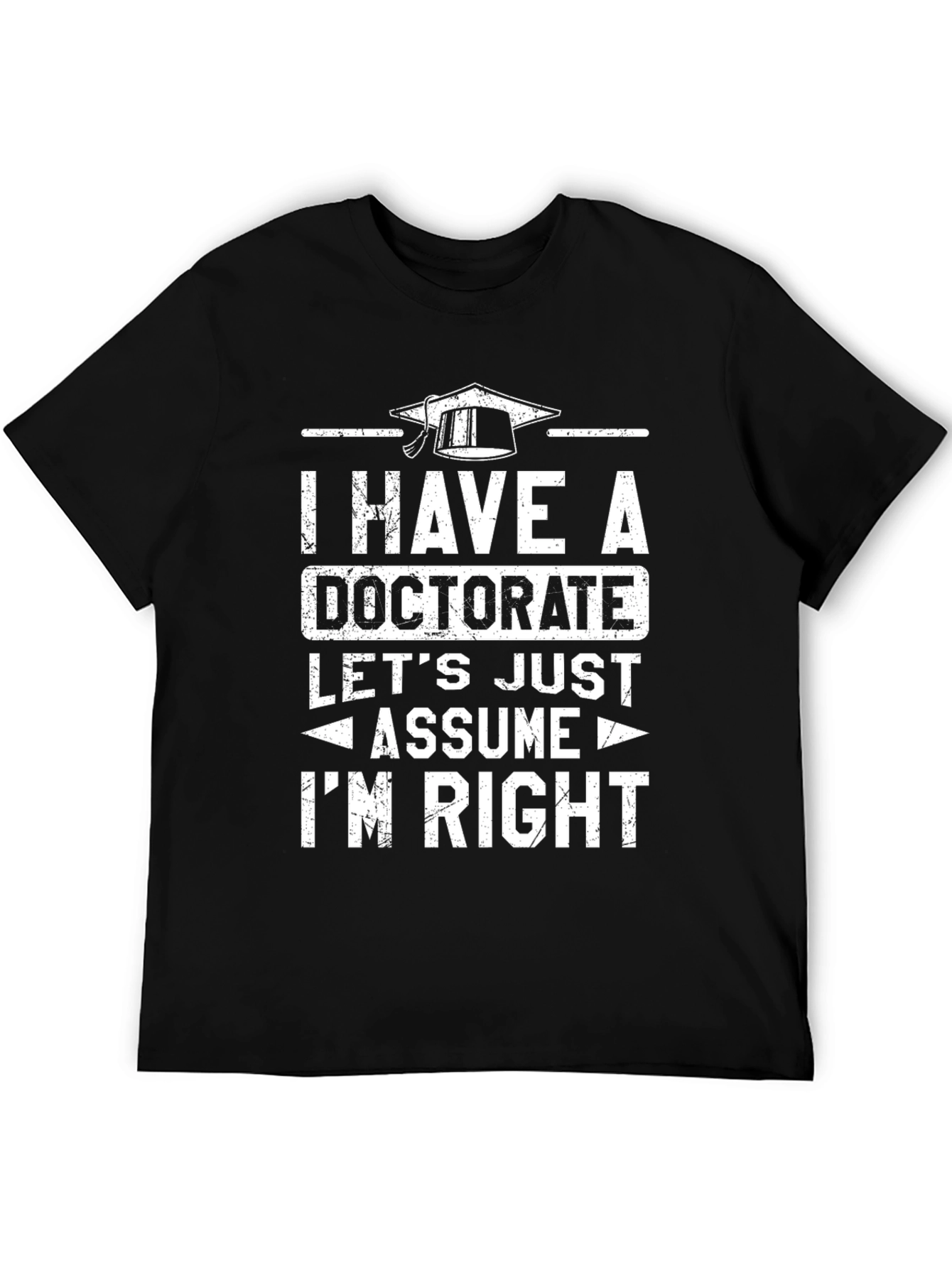 Doctorate Humor T-Shirt - Im Right!