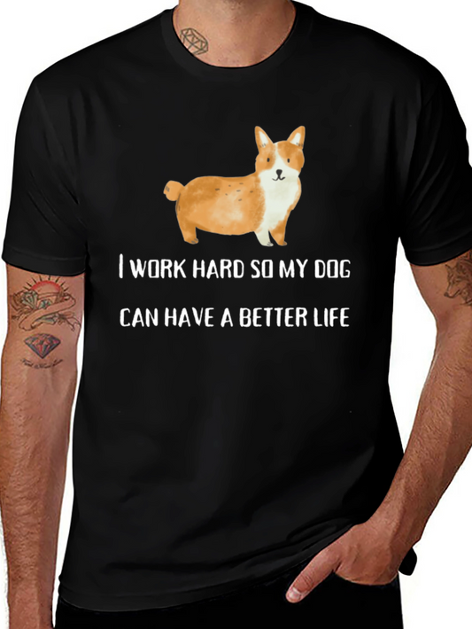 Dog Lover T-Shirt: I Work Hard So My Dog Can Have A Better Life