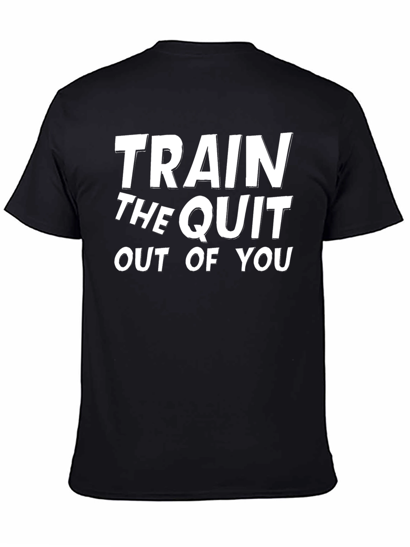 Train The Quit Out Of You Black T-Shirt