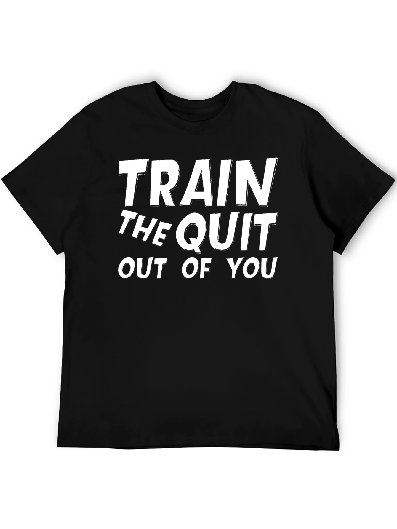 Train The Quit Out Of You Black T-Shirt