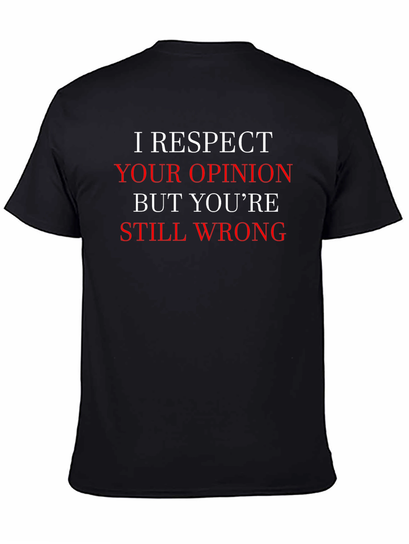 Humorous I Respect Your Opinion Graphic T-Shirt