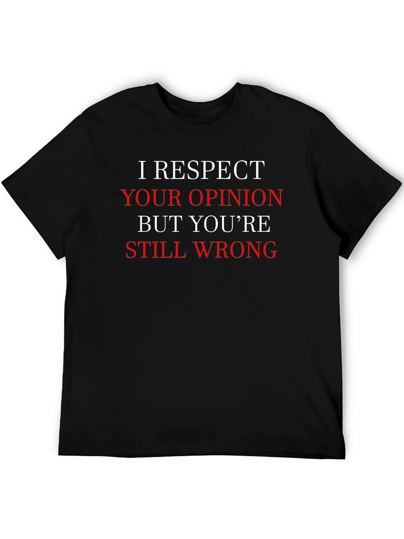 Humorous I Respect Your Opinion Graphic T-Shirt