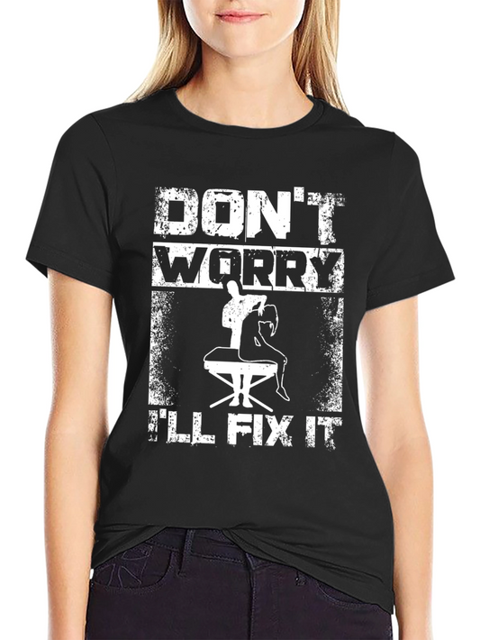 Dont Worry Ill Fix It - Funny Chiropractic T-Shirt